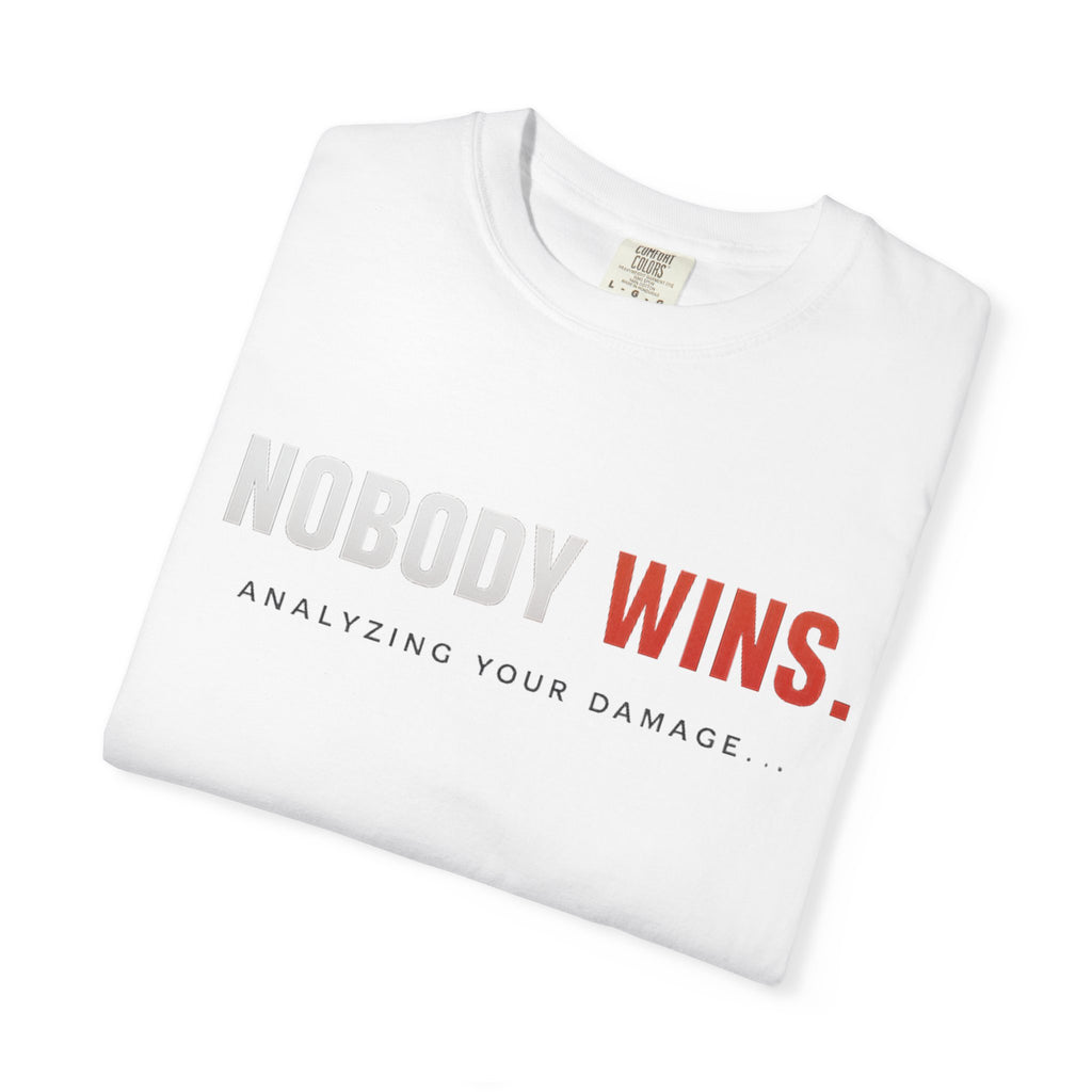 Nobody Wins T-Shirt — Graphic Statement Tee ('Nobody Wins. Analyzing Your Damage')
