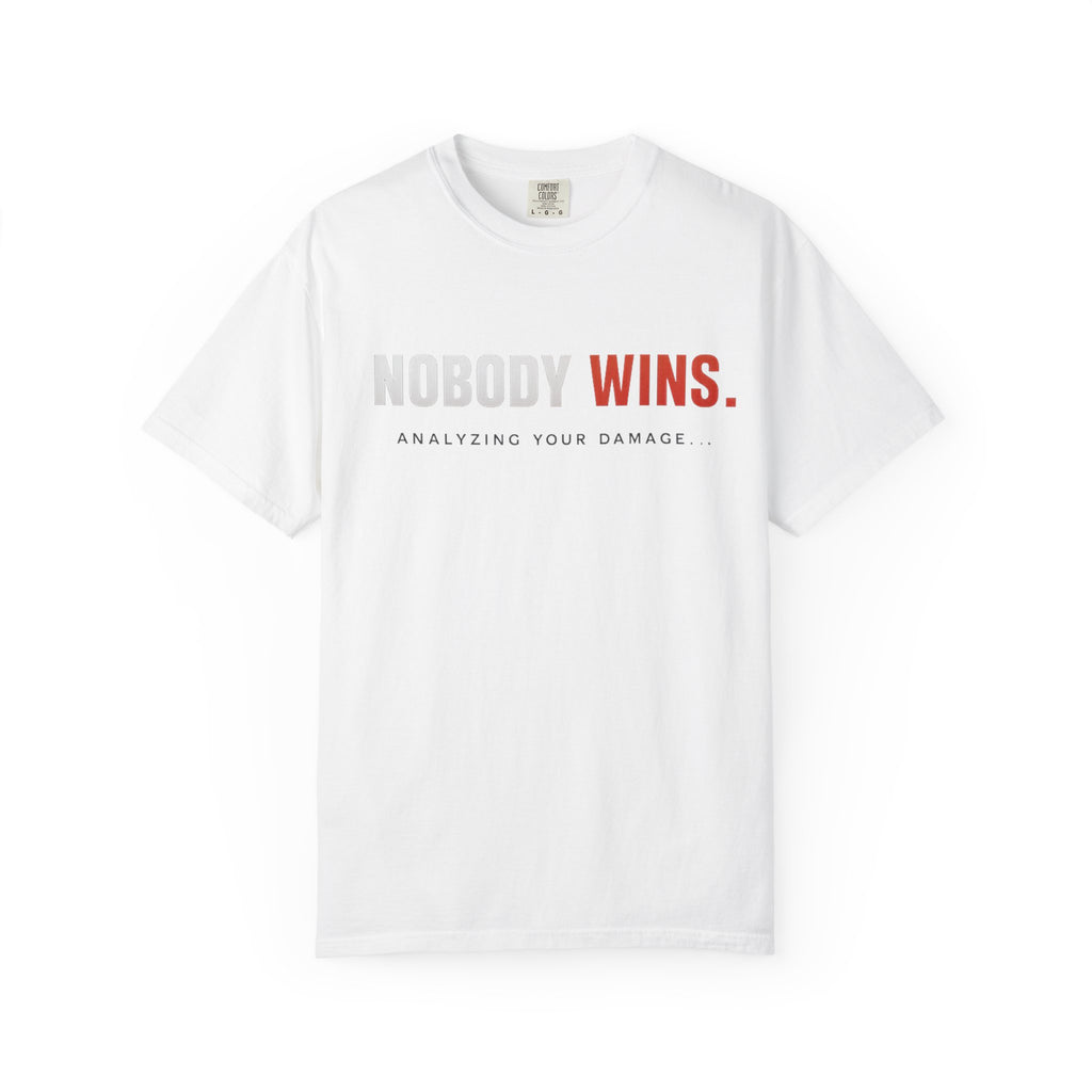 Nobody Wins T-Shirt — Graphic Statement Tee ('Nobody Wins. Analyzing Your Damage')