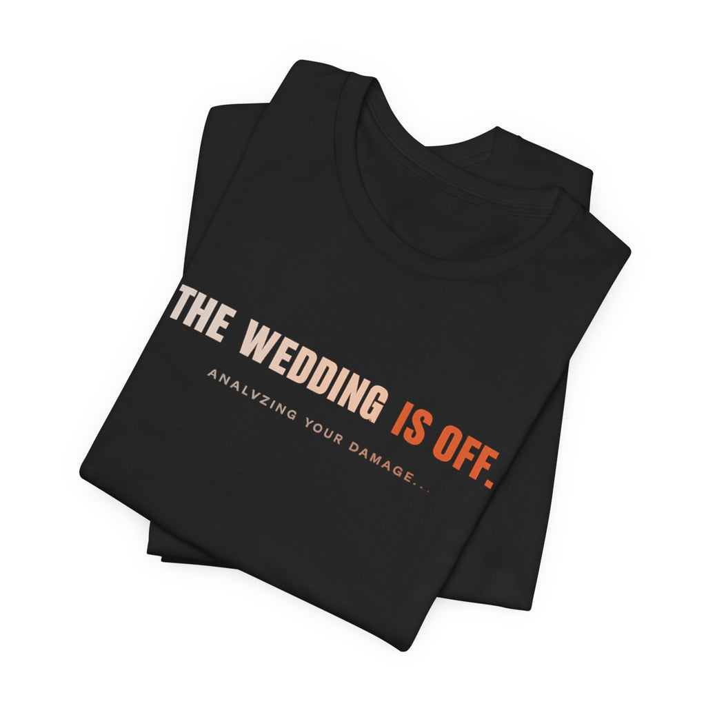 The Wedding Is Off T‑Shirt — Funny Breakup/Divorce Humor Tee