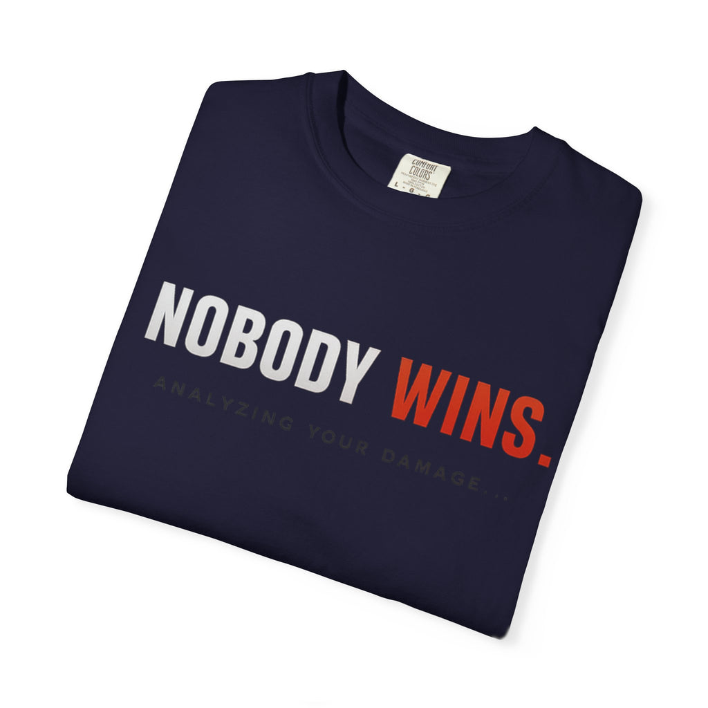 Nobody Wins T-Shirt — Graphic Statement Tee ('Nobody Wins. Analyzing Your Damage')