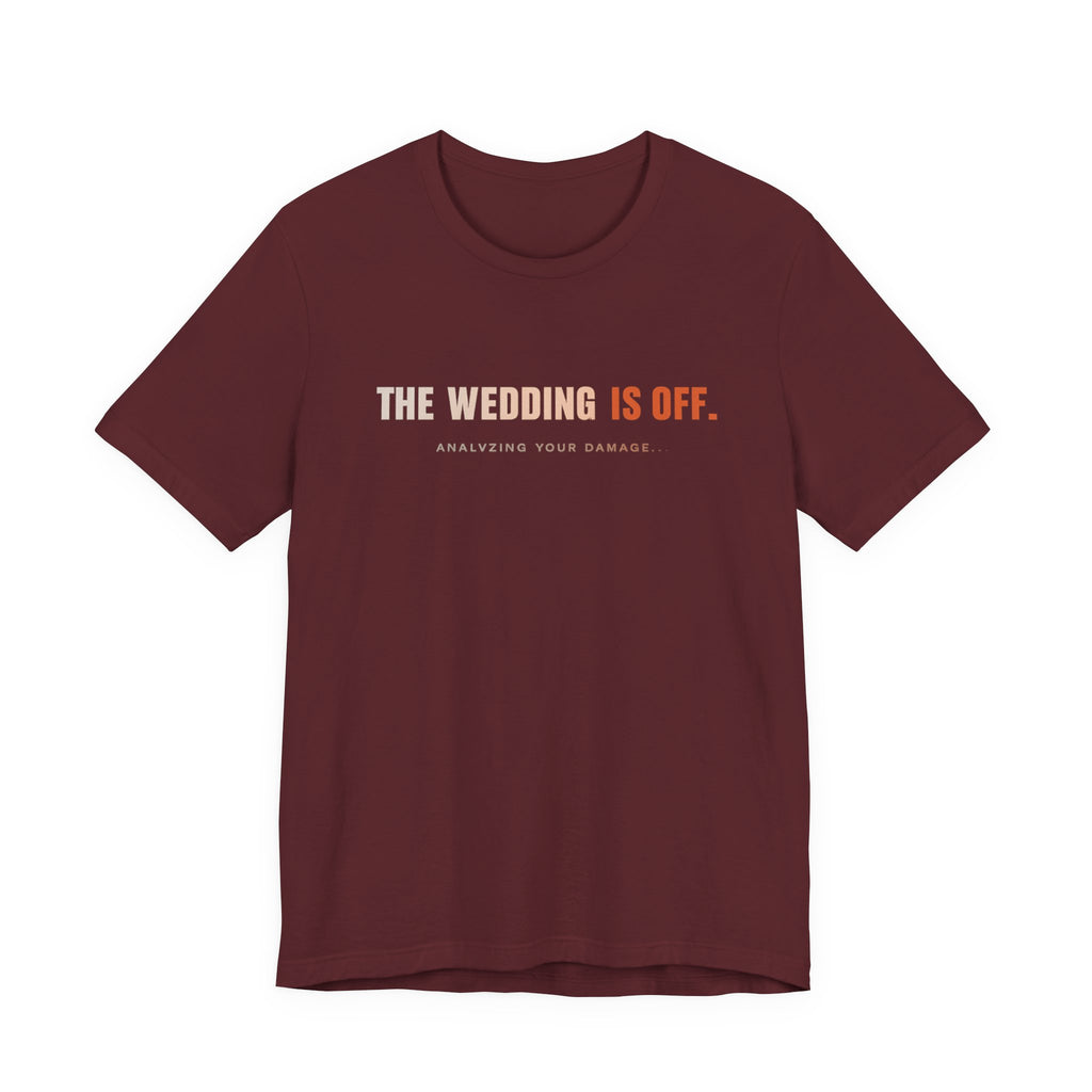The Wedding Is Off T‑Shirt — Funny Breakup/Divorce Humor Tee