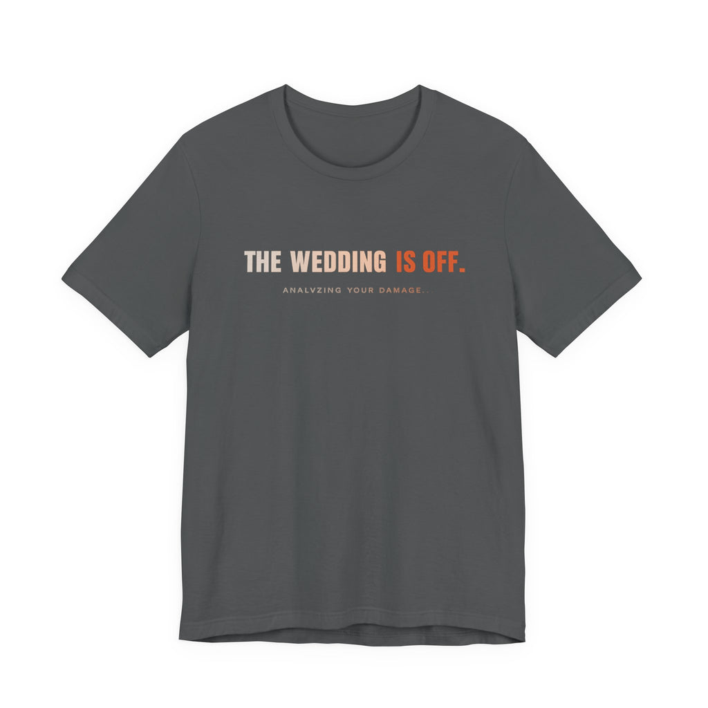 The Wedding Is Off T‑Shirt — Funny Breakup/Divorce Humor Tee