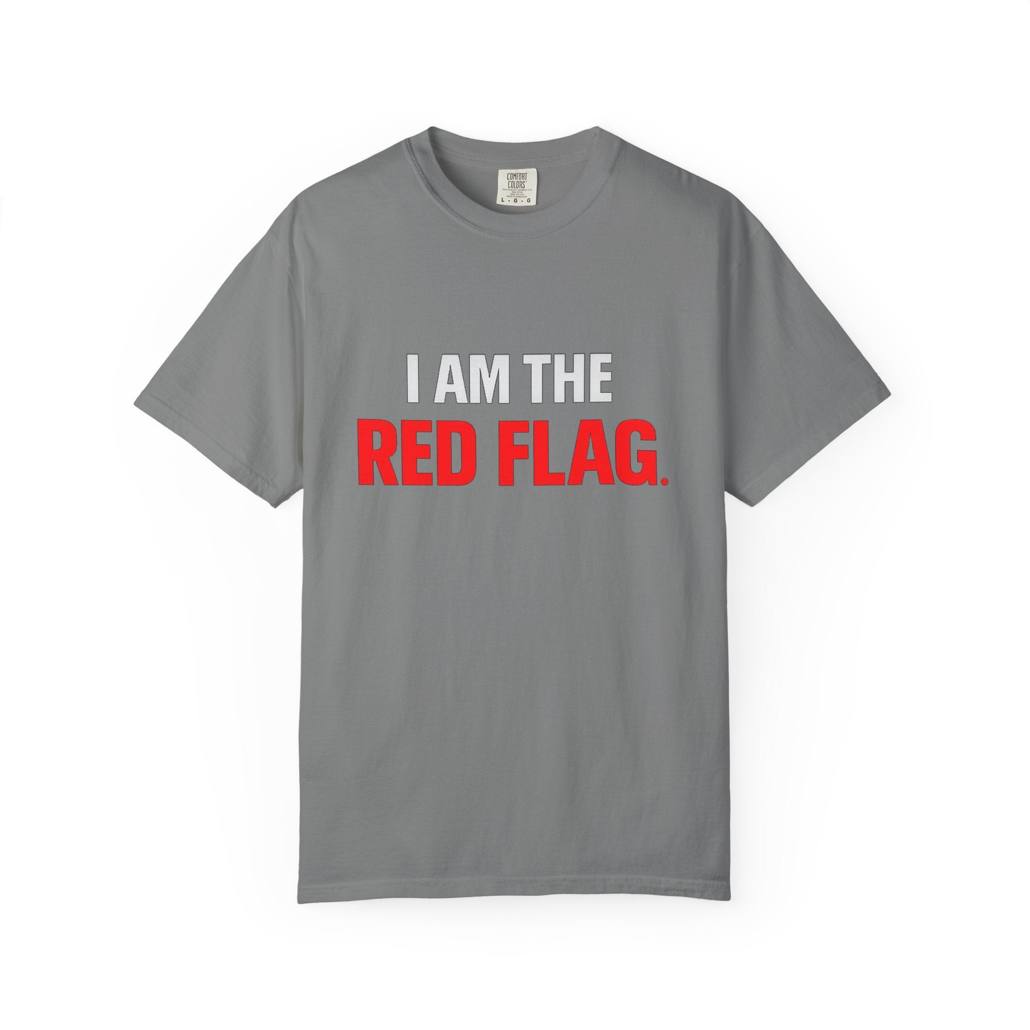I Am The Red Flag T-Shirt — Funny Bold Text Graphic Tee (Back: "Everyone Has a Dark Side, What's Yours?")