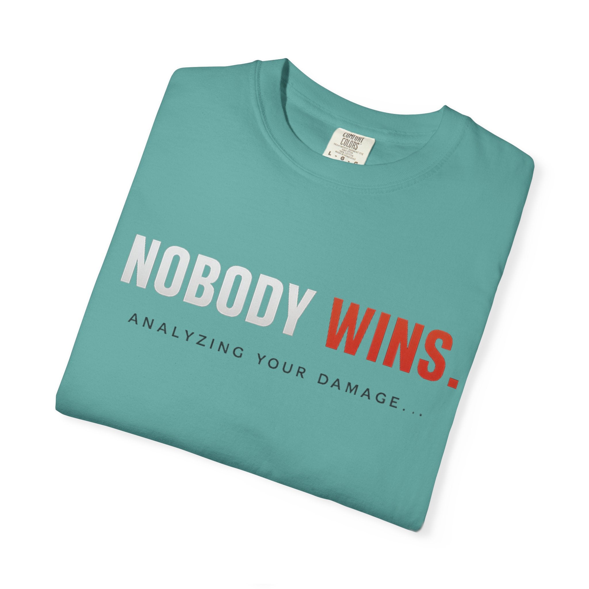 Nobody Wins T-Shirt — Graphic Statement Tee ('Nobody Wins. Analyzing Your Damage')