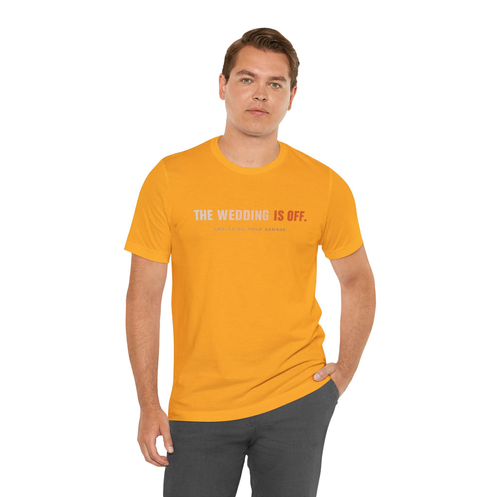 The Wedding Is Off T‑Shirt — Funny Breakup/Divorce Humor Tee