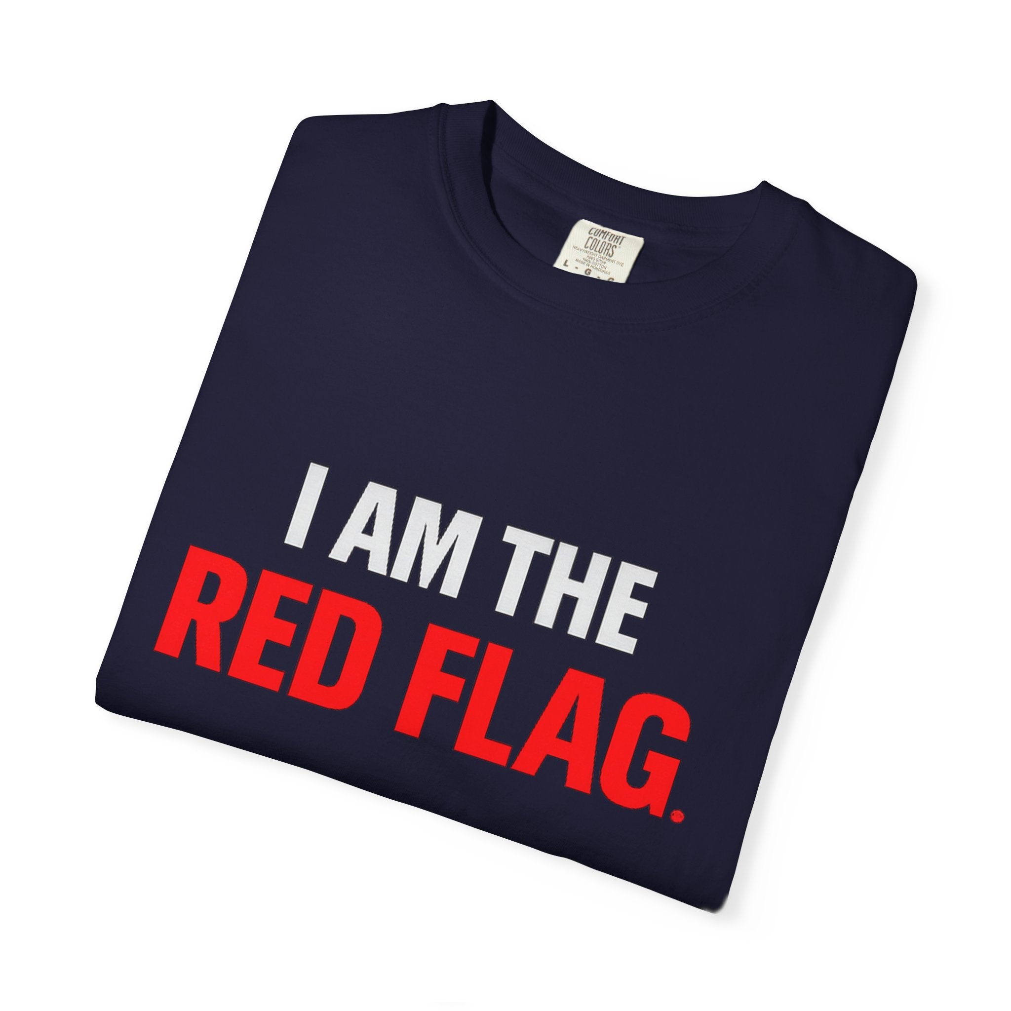 I Am The Red Flag T-Shirt — Funny Bold Text Graphic Tee (Back: "Everyone Has a Dark Side, What's Yours?")