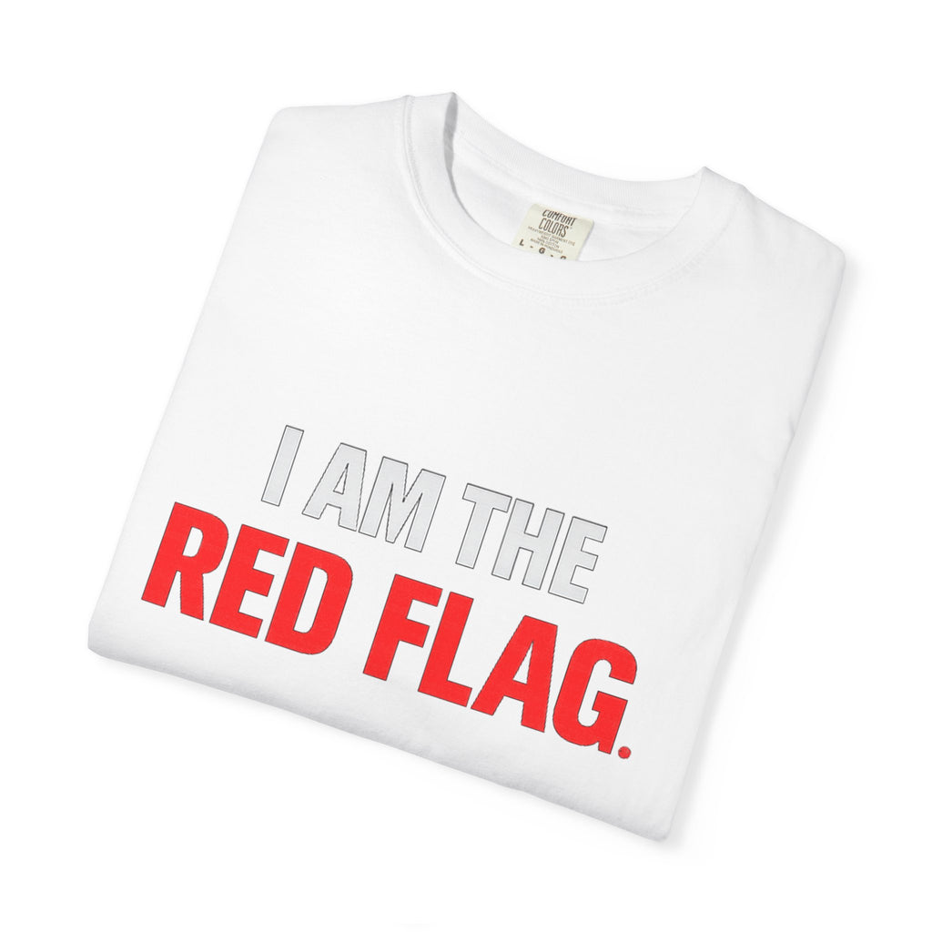 I Am The Red Flag T-Shirt — Funny Bold Text Graphic Tee (Back: "Everyone Has a Dark Side, What's Yours?")