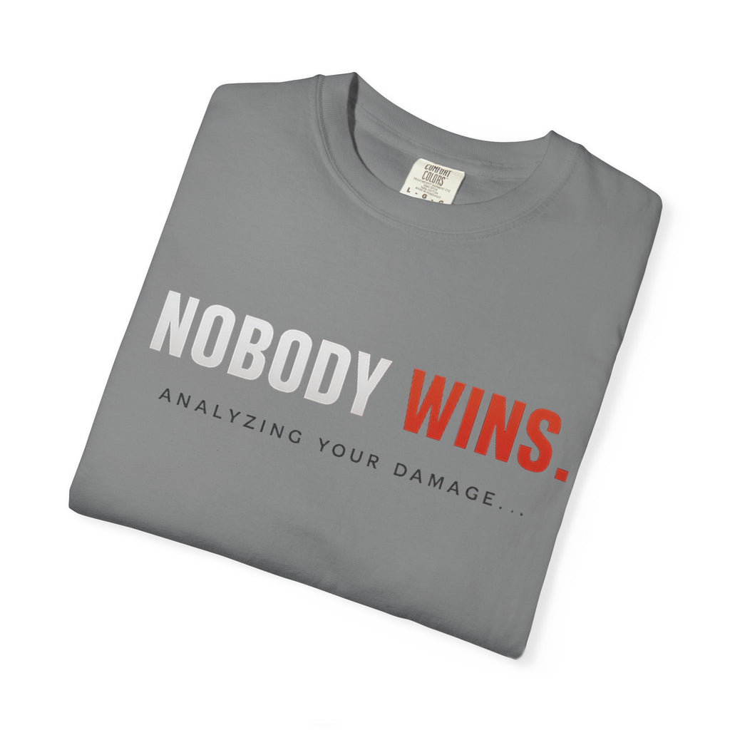 Nobody Wins T-Shirt — Graphic Statement Tee ('Nobody Wins. Analyzing Your Damage')