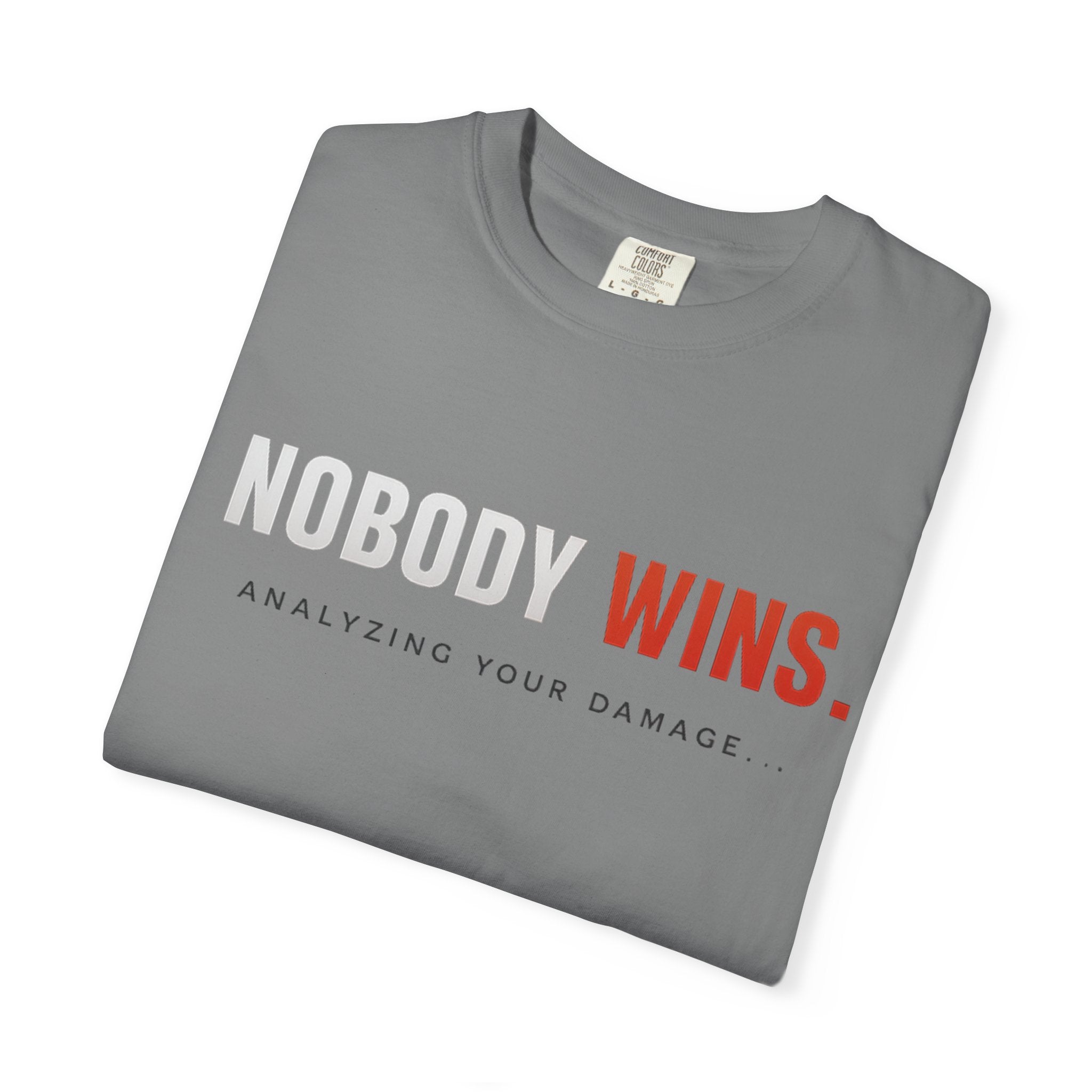 Nobody Wins T-Shirt — Graphic Statement Tee ('Nobody Wins. Analyzing Your Damage')