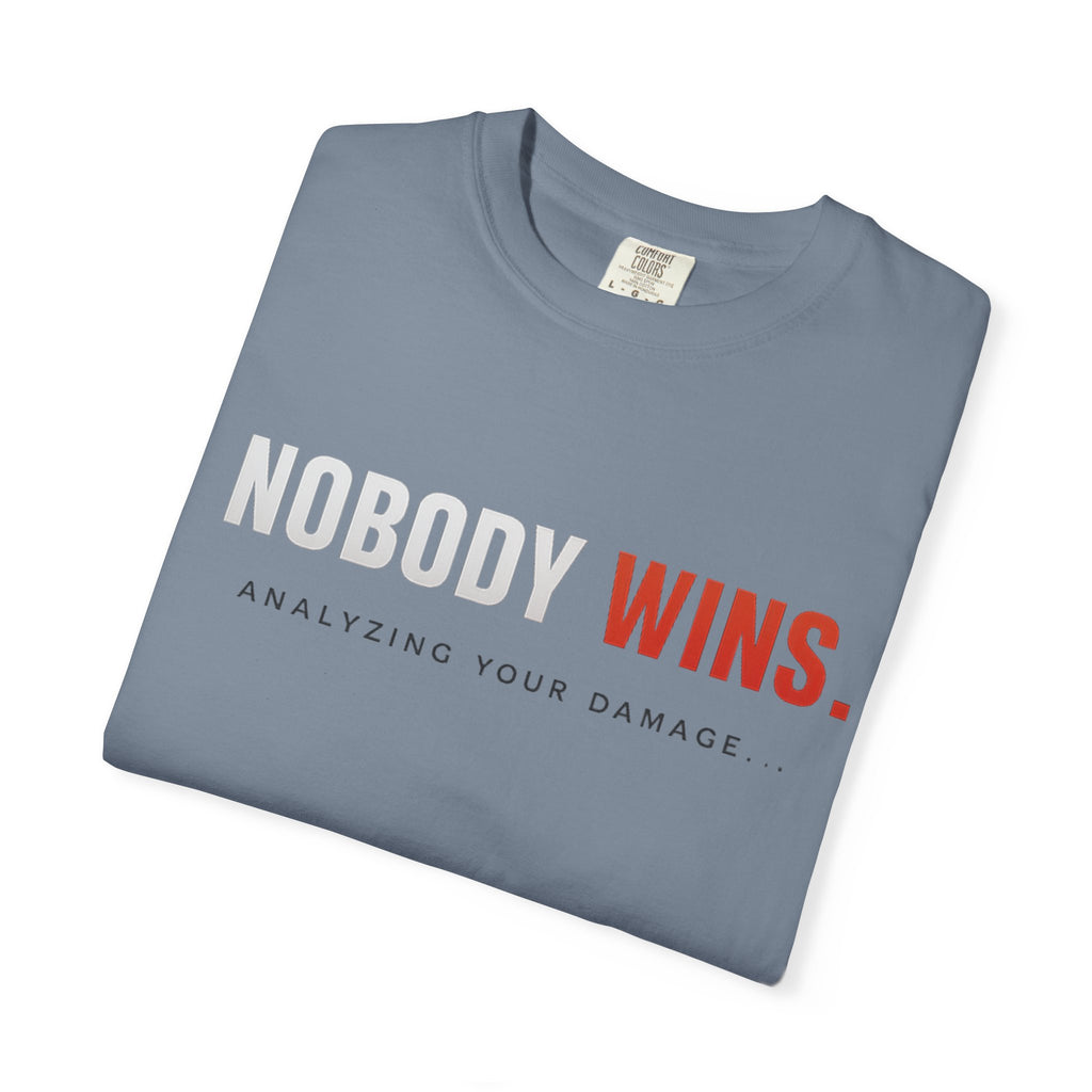 Nobody Wins T-Shirt — Graphic Statement Tee ('Nobody Wins. Analyzing Your Damage')