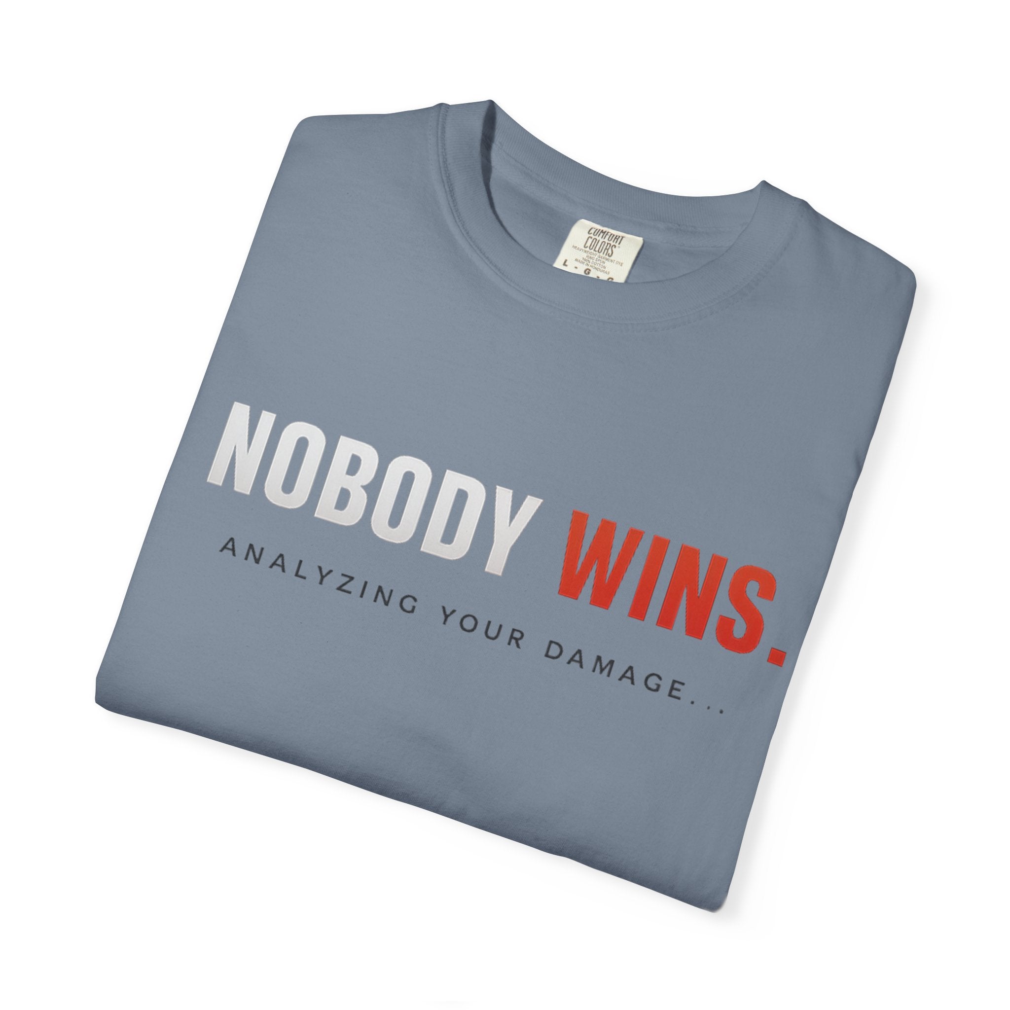 Nobody Wins T-Shirt — Graphic Statement Tee ('Nobody Wins. Analyzing Your Damage')