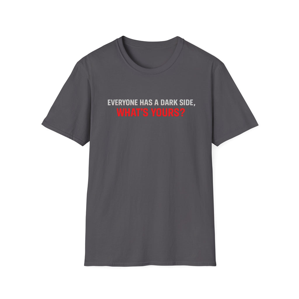 T-Shirt — "Everyone Has a Dark Side, What's Yours?" Graphic Tee