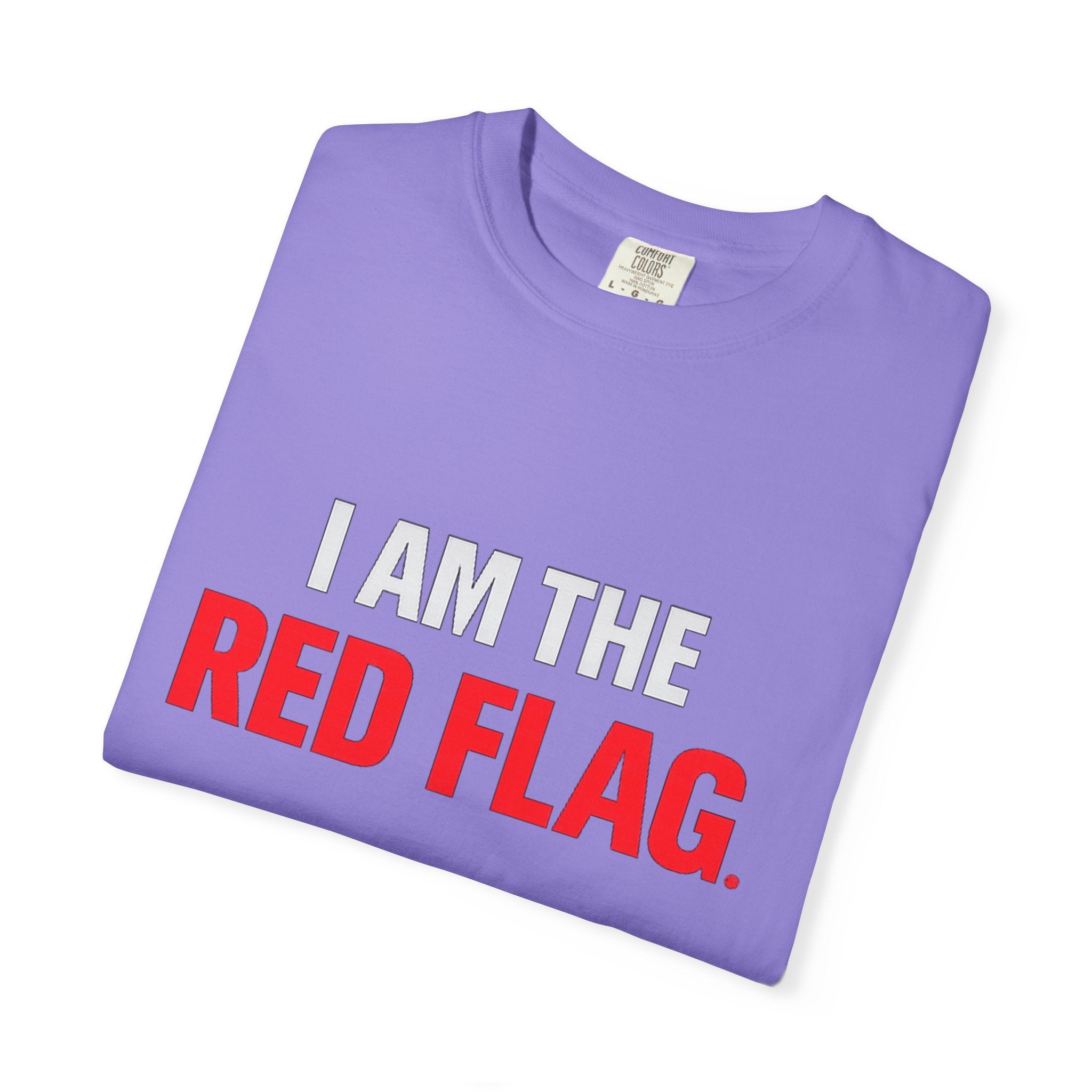 I Am The Red Flag T-Shirt — Funny Bold Text Graphic Tee (Back: "Everyone Has a Dark Side, What's Yours?")