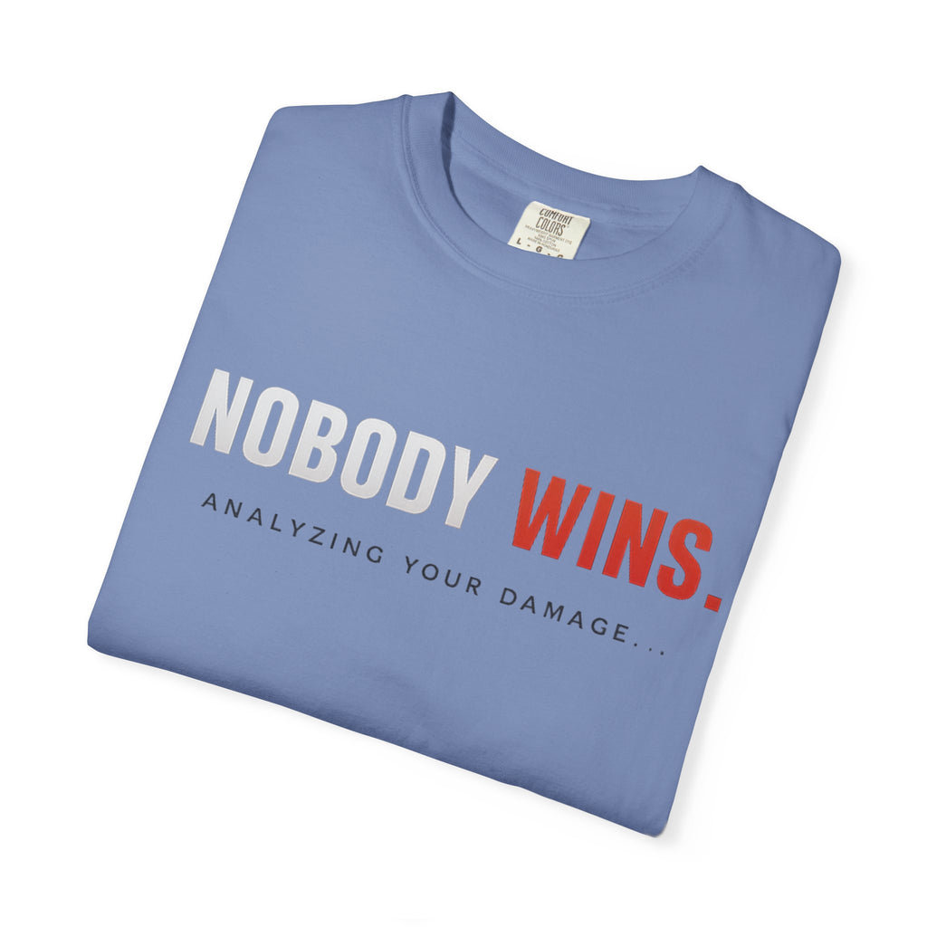 Nobody Wins T-Shirt — Graphic Statement Tee ('Nobody Wins. Analyzing Your Damage')