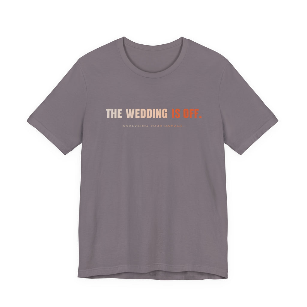 The Wedding Is Off T‑Shirt — Funny Breakup/Divorce Humor Tee