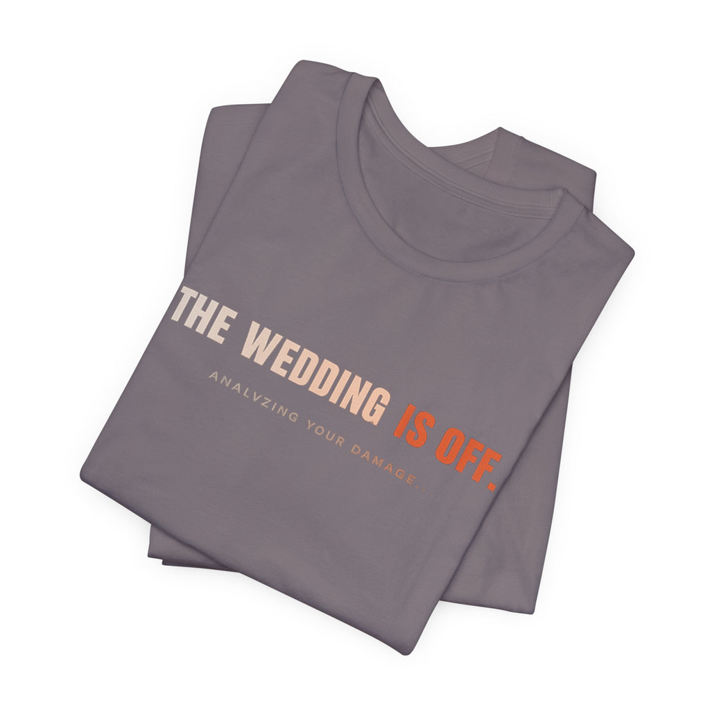 The Wedding Is Off T‑Shirt — Funny Breakup/Divorce Humor Tee