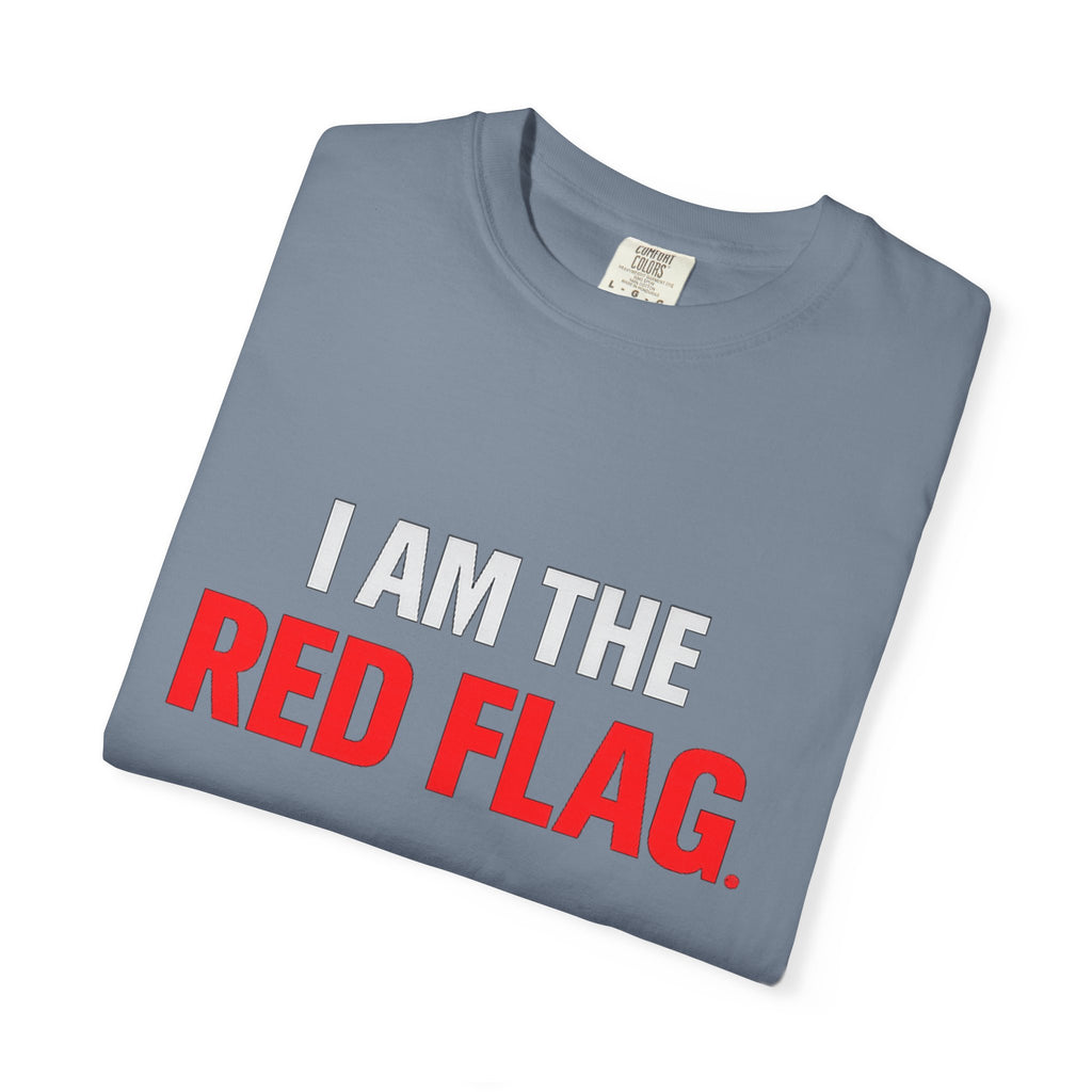 I Am The Red Flag T-Shirt — Funny Bold Text Graphic Tee (Back: "Everyone Has a Dark Side, What's Yours?")