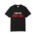 I Am The Red Flag T-Shirt — Funny Bold Text Graphic Tee (Back: "Everyone Has a Dark Side, What's Yours?")