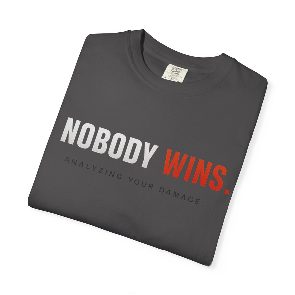 Nobody Wins T-Shirt — Graphic Statement Tee ('Nobody Wins. Analyzing Your Damage')