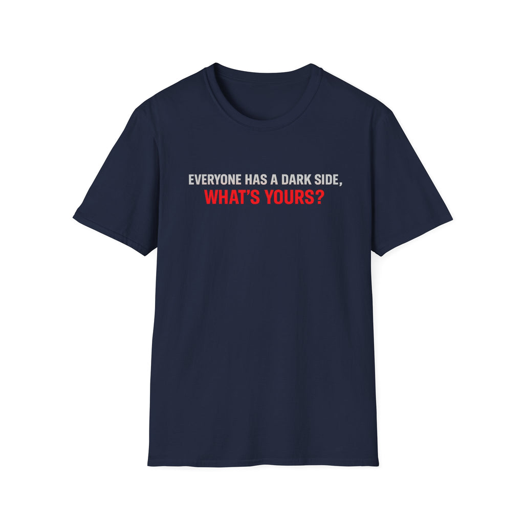 T-Shirt — "Everyone Has a Dark Side, What's Yours?" Graphic Tee