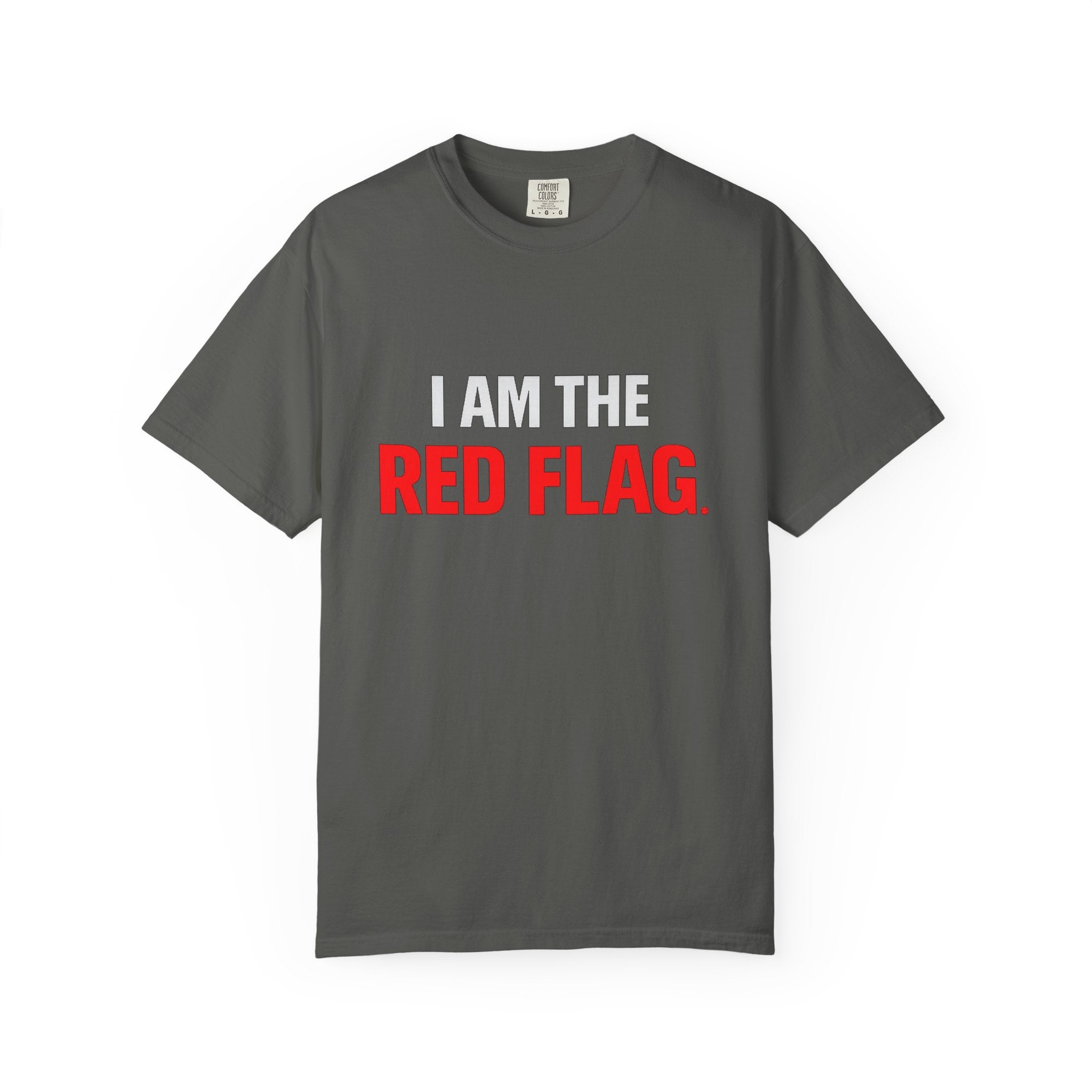 I Am The Red Flag T-Shirt — Funny Bold Text Graphic Tee (Back: "Everyone Has a Dark Side, What's Yours?")