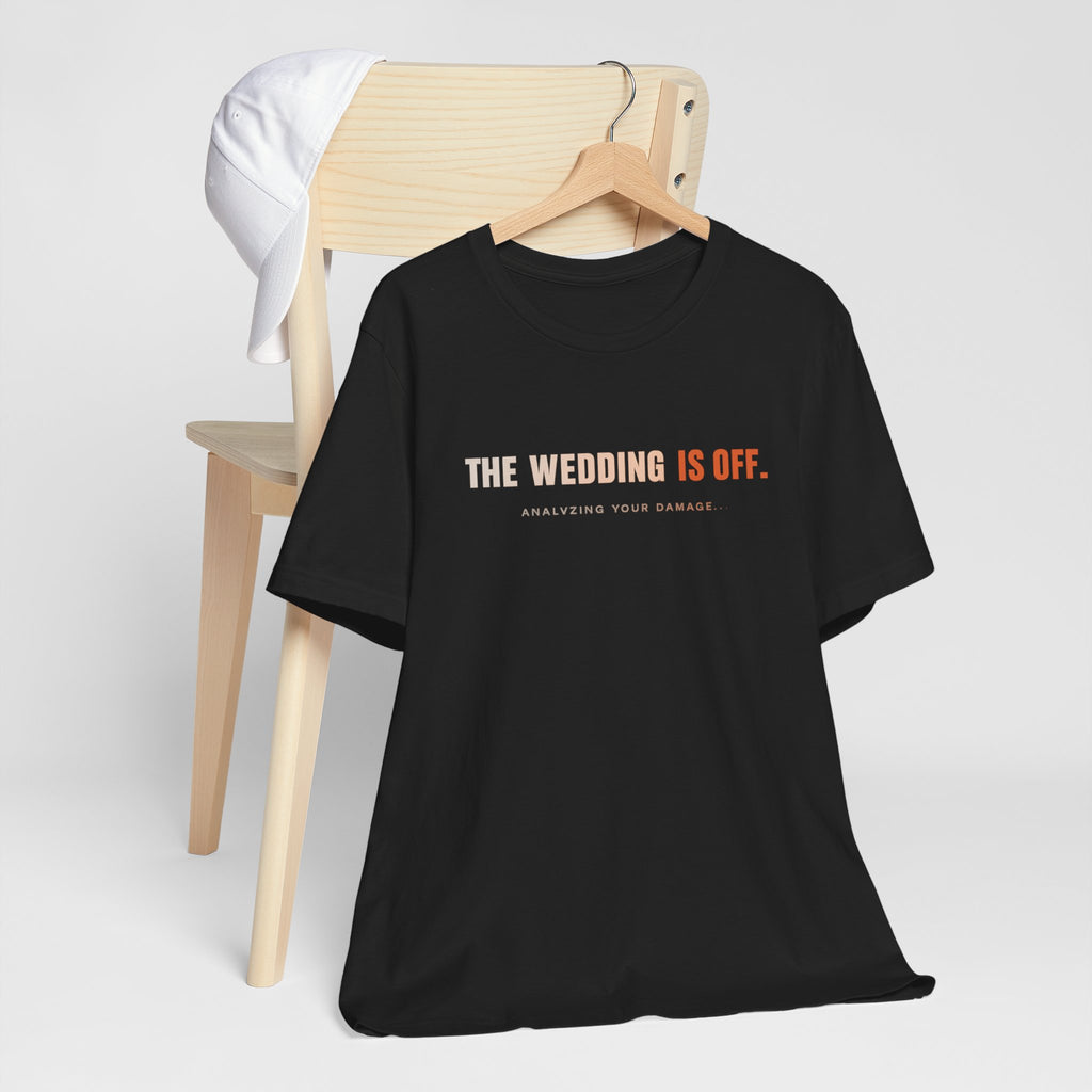 The Wedding Is Off T‑Shirt — Funny Breakup/Divorce Humor Tee