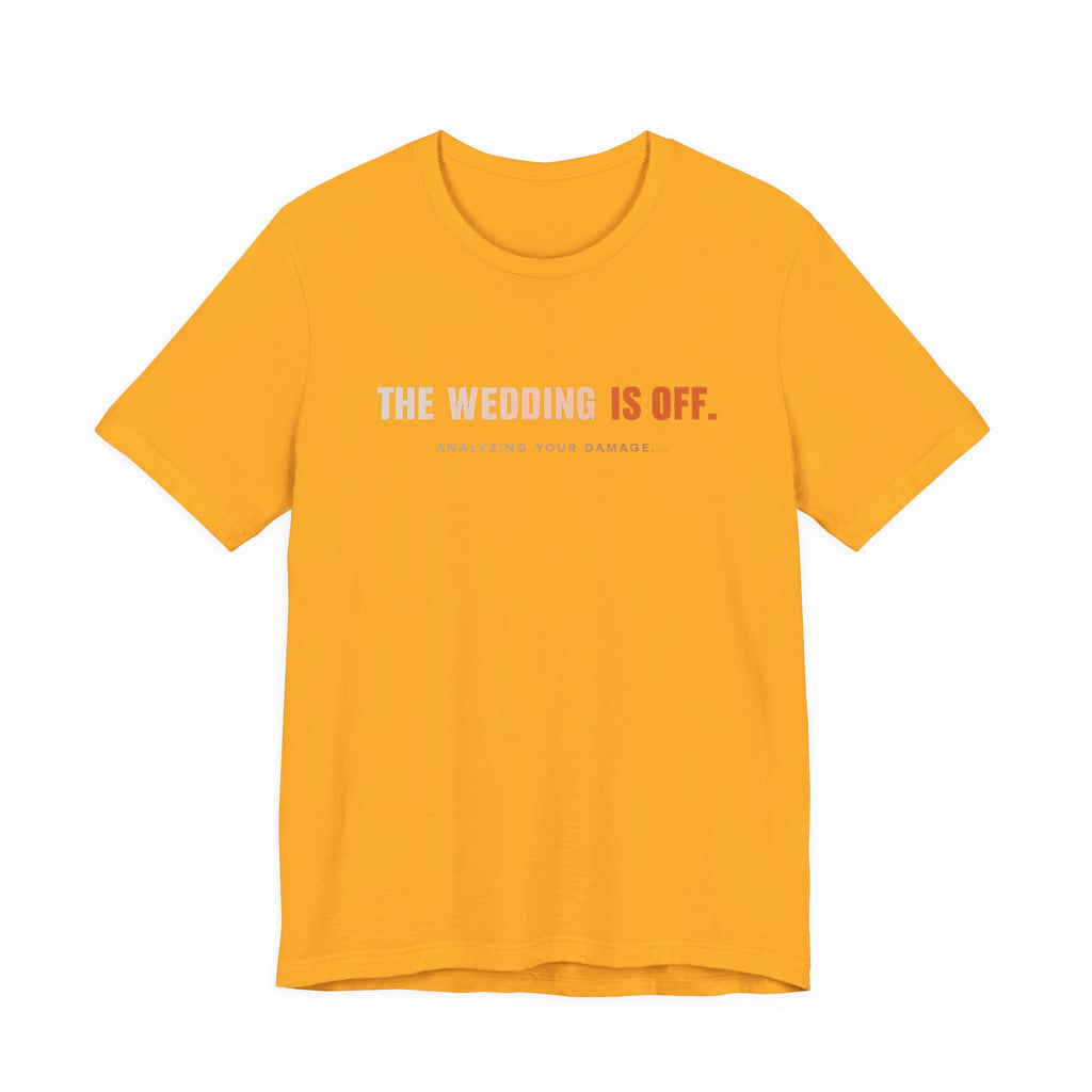 The Wedding Is Off T‑Shirt — Funny Breakup/Divorce Humor Tee