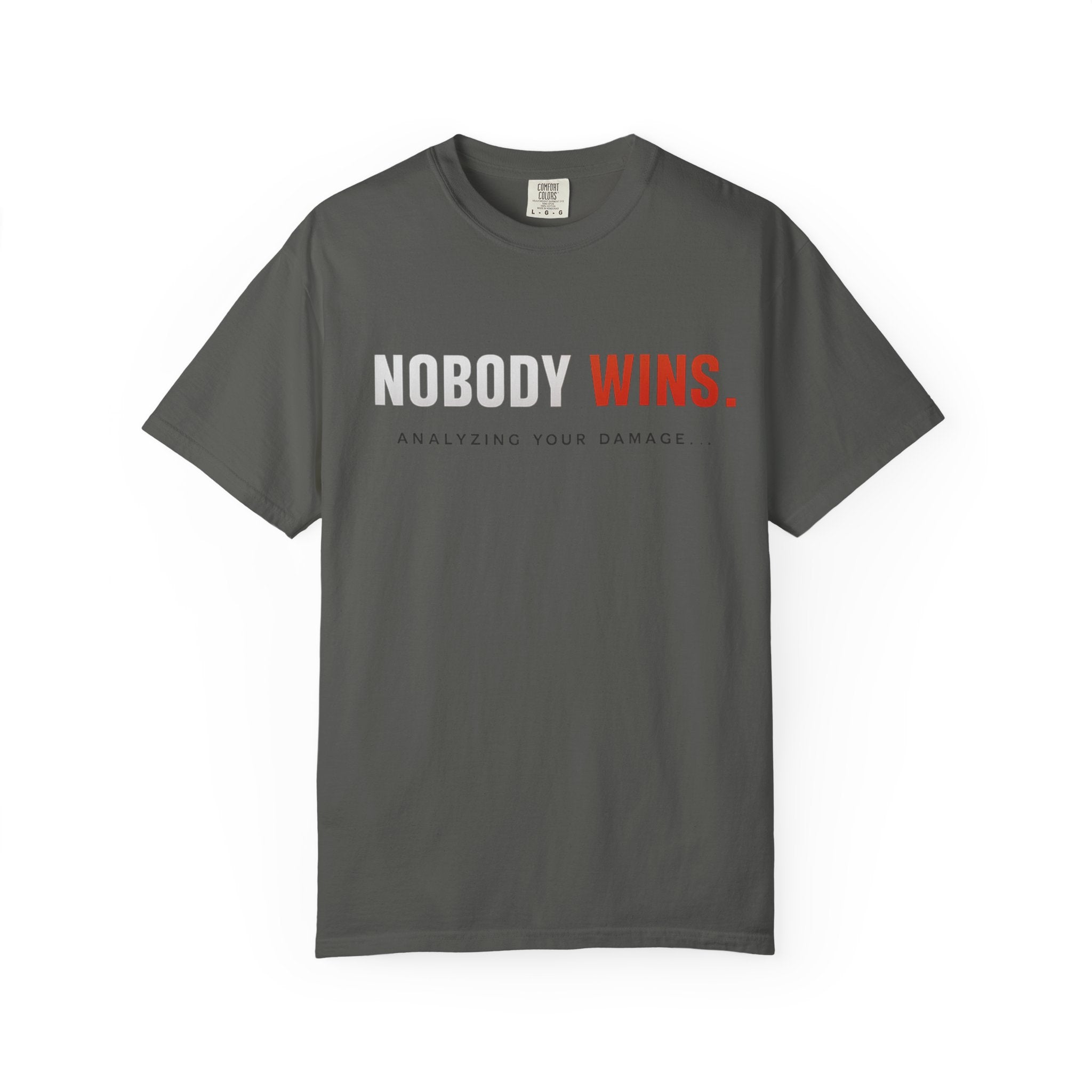 Nobody Wins T-Shirt — Graphic Statement Tee ('Nobody Wins. Analyzing Your Damage')