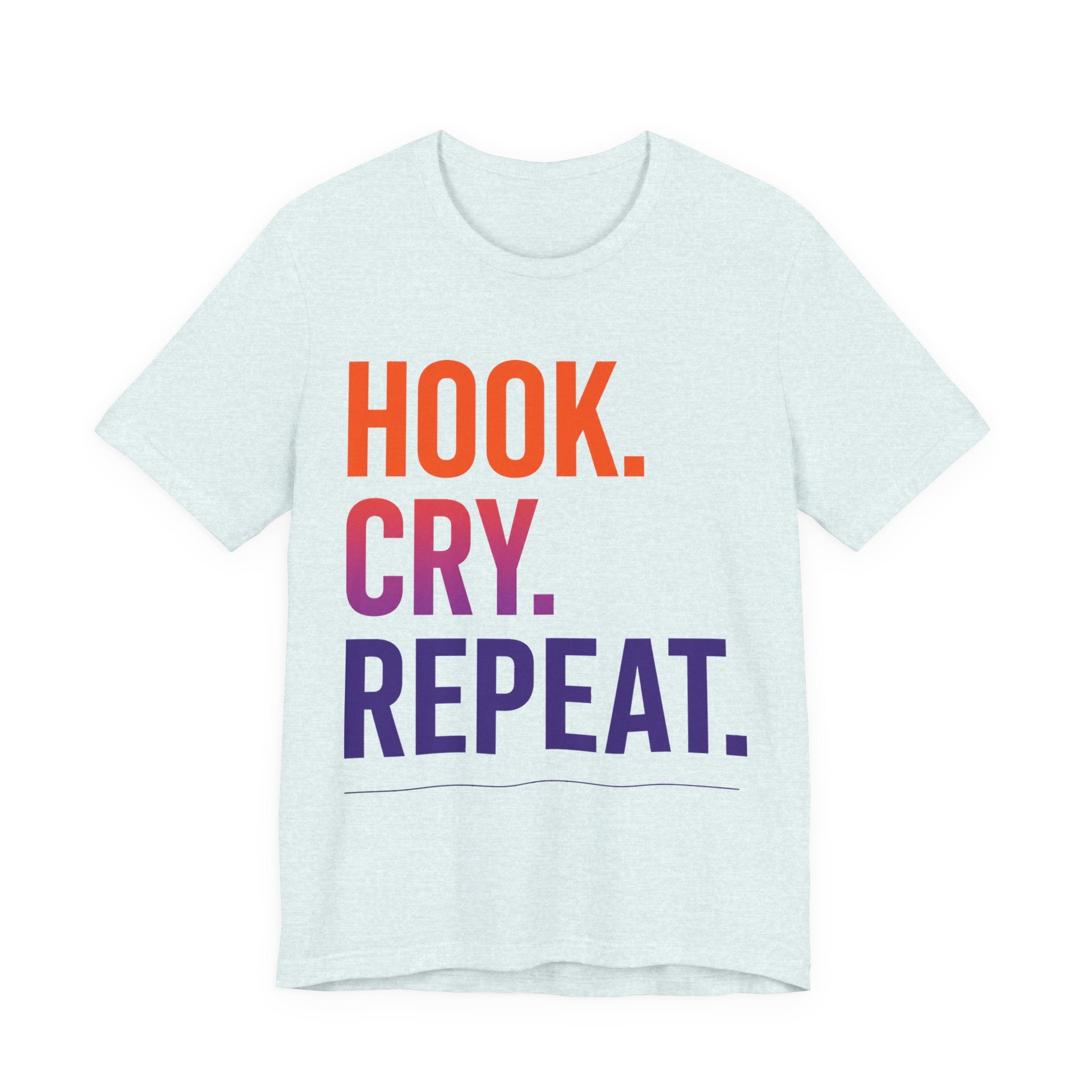 T-Shirt — "Hook. Cry. Repeat." Bold Fishing Humor Tee