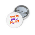 Pin Button — "Love Me Like a Bad Idea" Retro Script