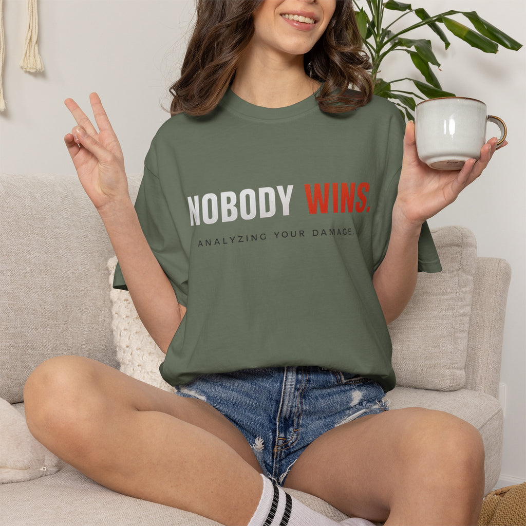 Nobody Wins T-Shirt — Graphic Statement Tee ('Nobody Wins. Analyzing Your Damage')