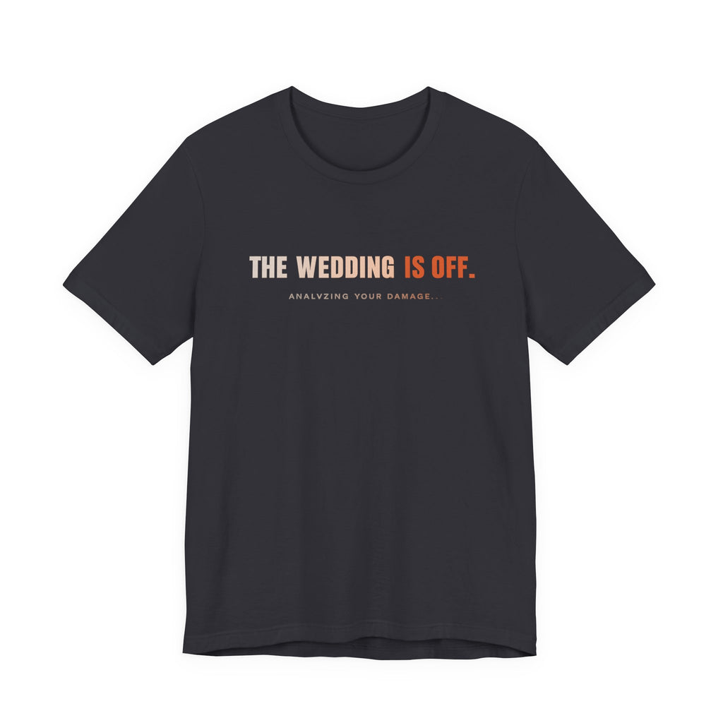 The Wedding Is Off T‑Shirt — Funny Breakup/Divorce Humor Tee