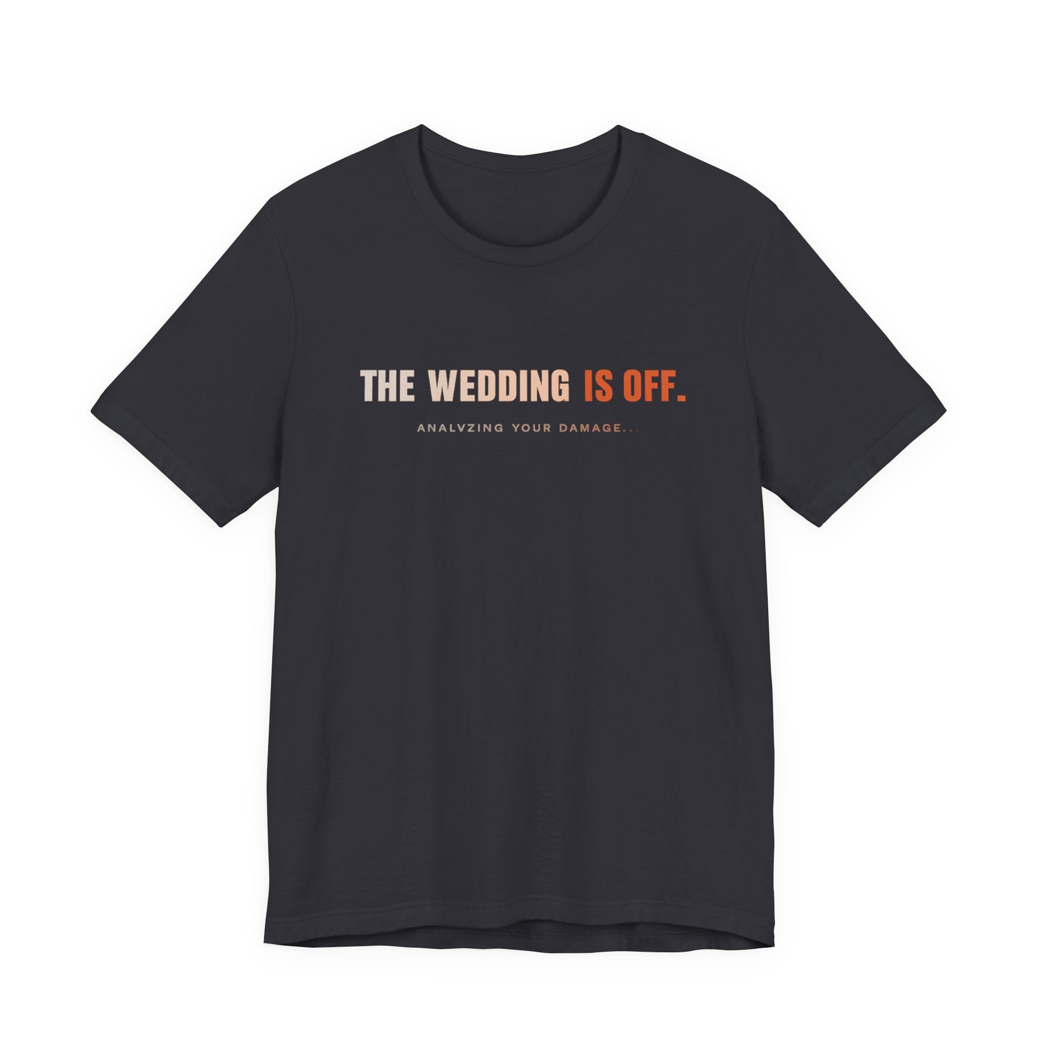 The Wedding Is Off T‑Shirt — Funny Breakup/Divorce Humor Tee