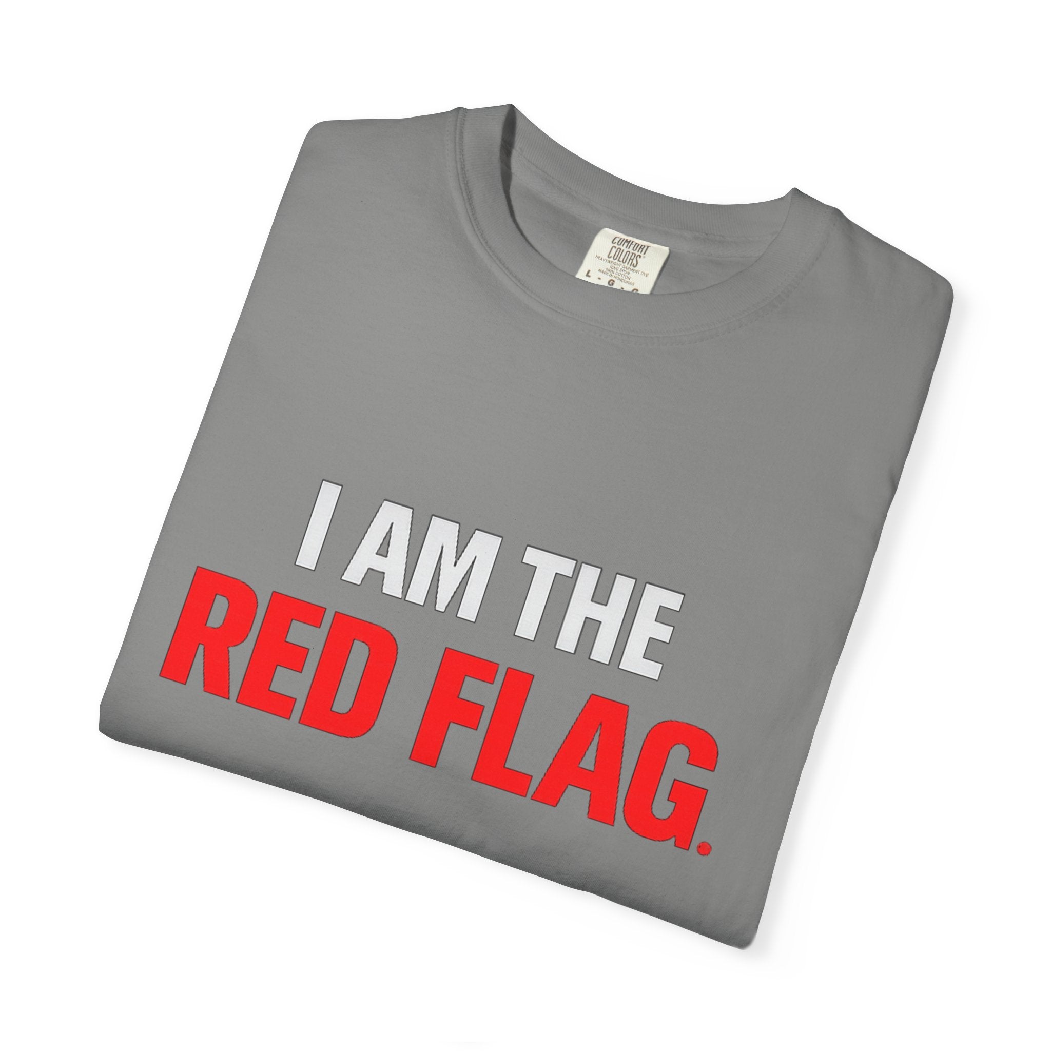 I Am The Red Flag T-Shirt — Funny Bold Text Graphic Tee (Back: "Everyone Has a Dark Side, What's Yours?")