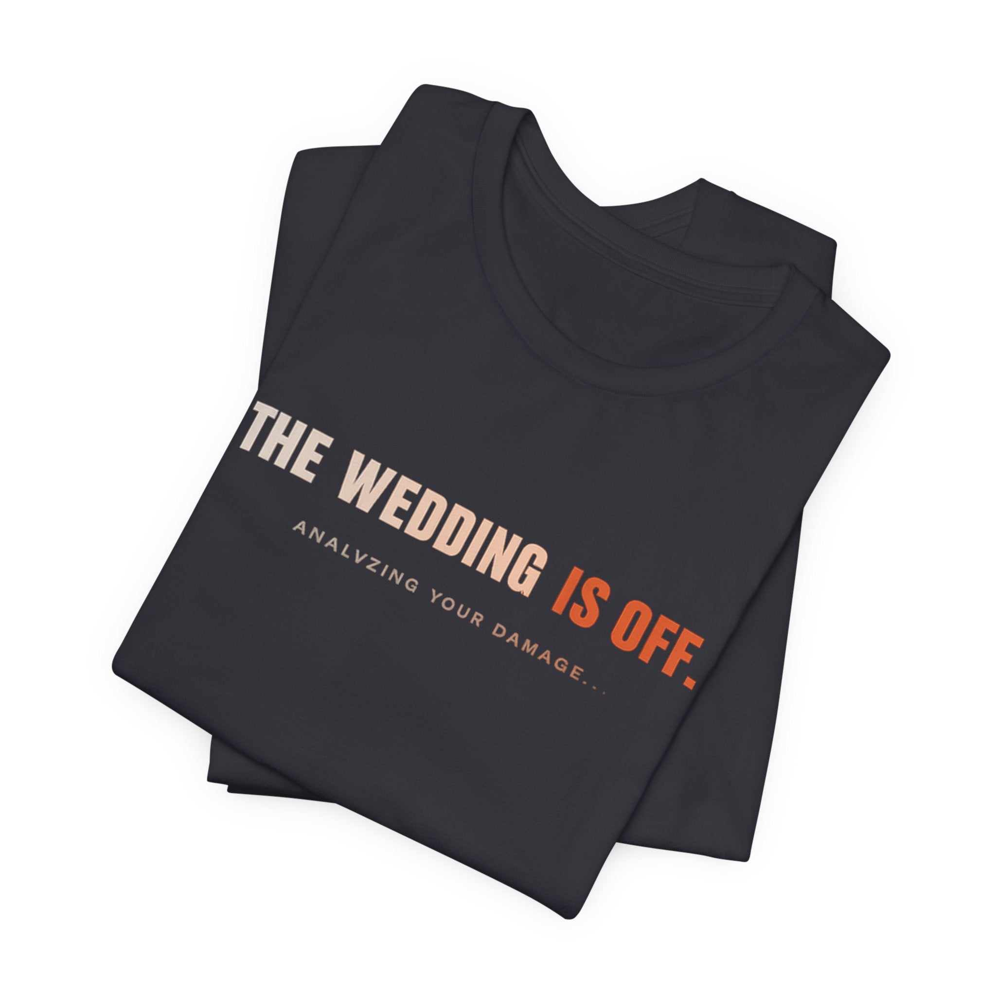 The Wedding Is Off T‑Shirt — Funny Breakup/Divorce Humor Tee