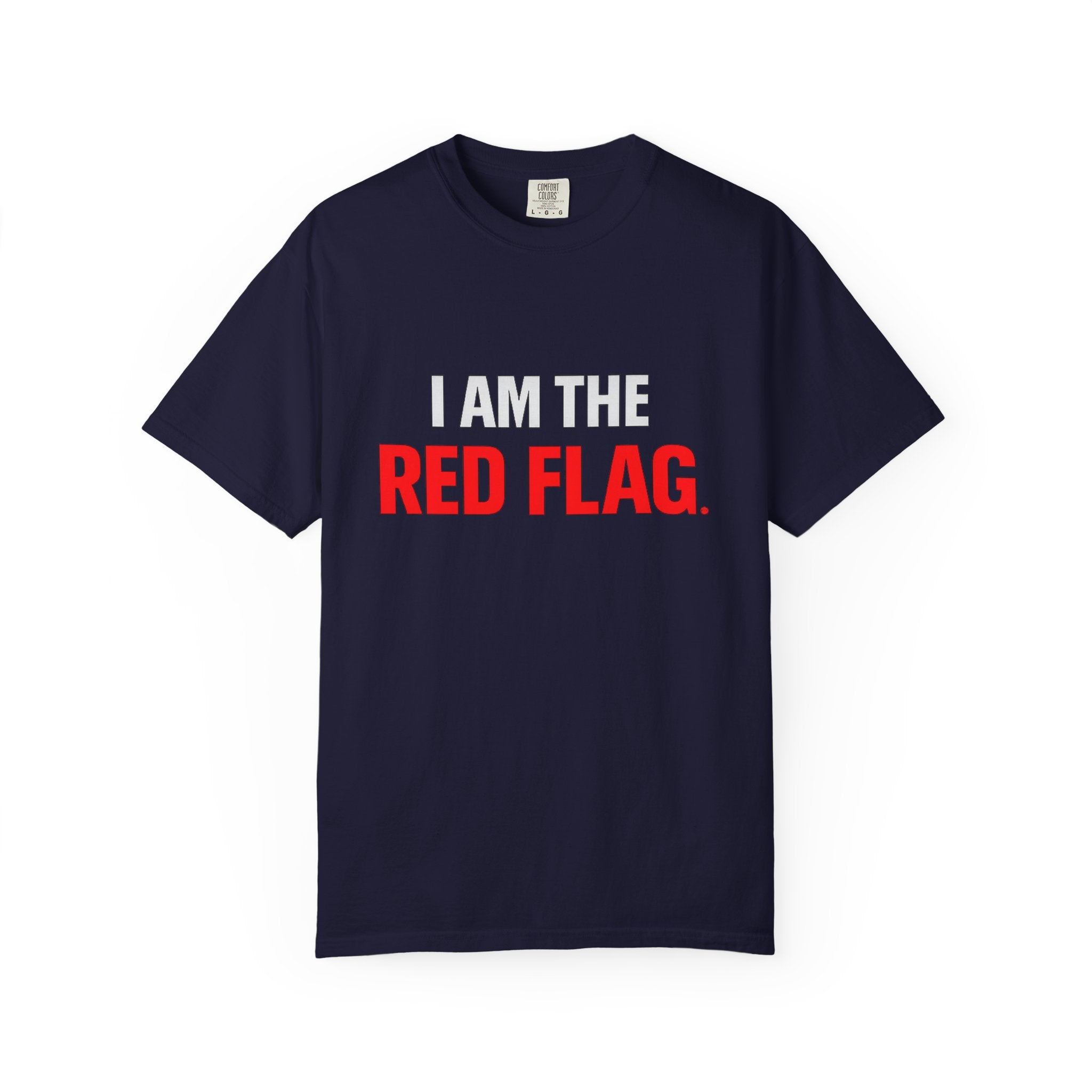 I Am The Red Flag T-Shirt — Funny Bold Text Graphic Tee (Back: "Everyone Has a Dark Side, What's Yours?")