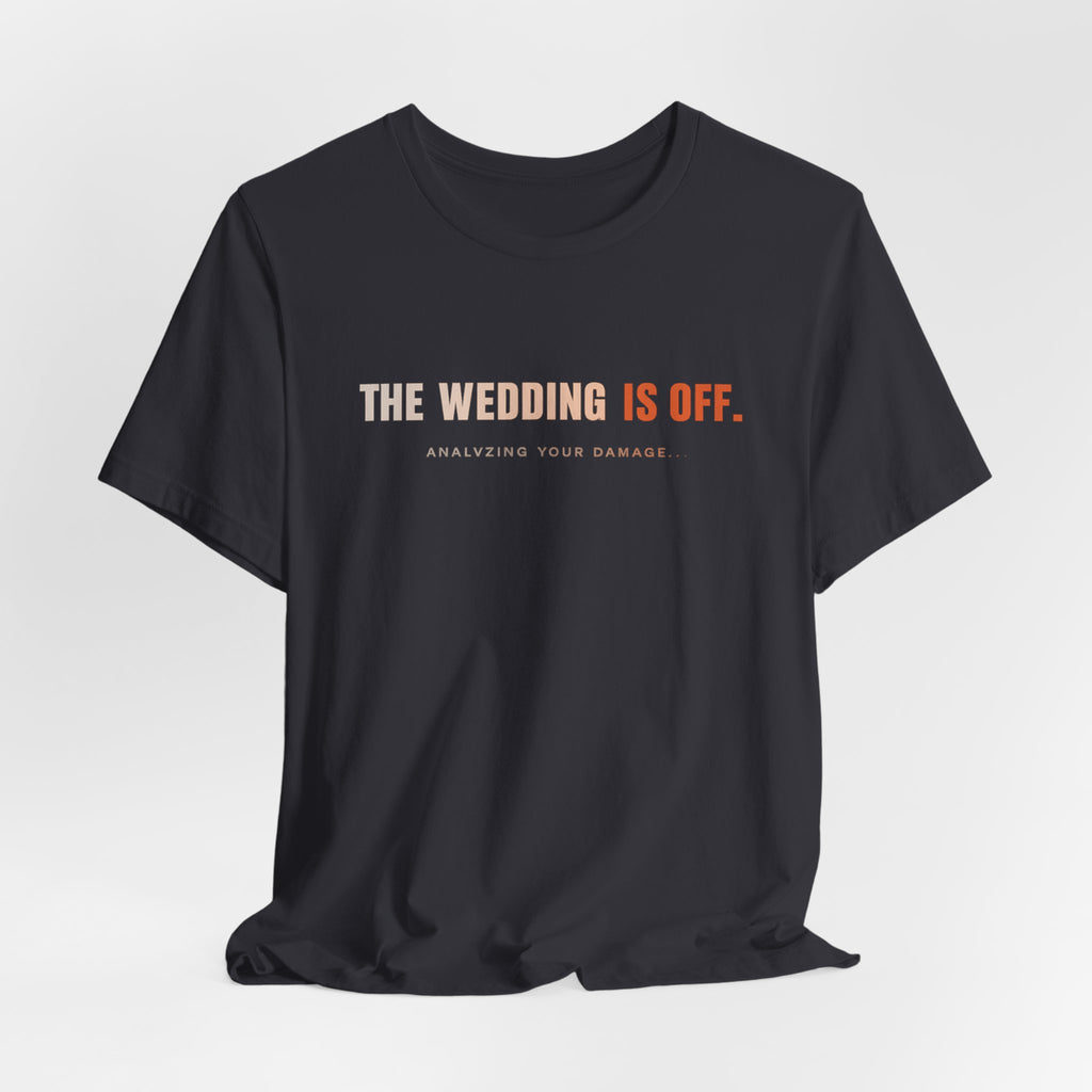 The Wedding Is Off T‑Shirt — Funny Breakup/Divorce Humor Tee