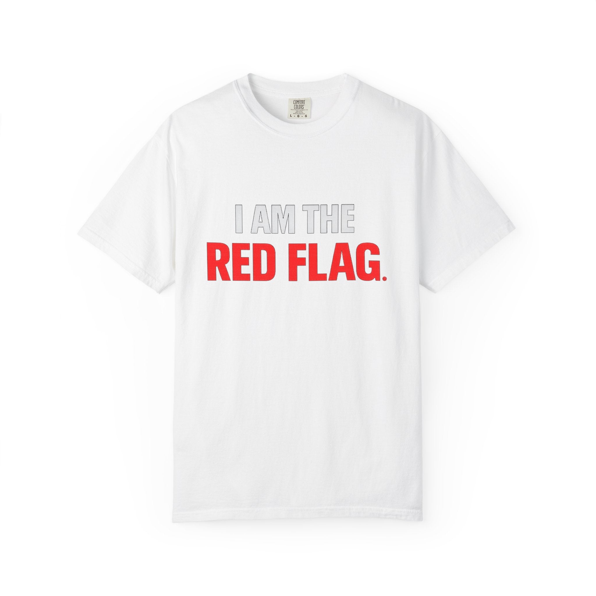 I Am The Red Flag T-Shirt — Funny Bold Text Graphic Tee (Back: "Everyone Has a Dark Side, What's Yours?")