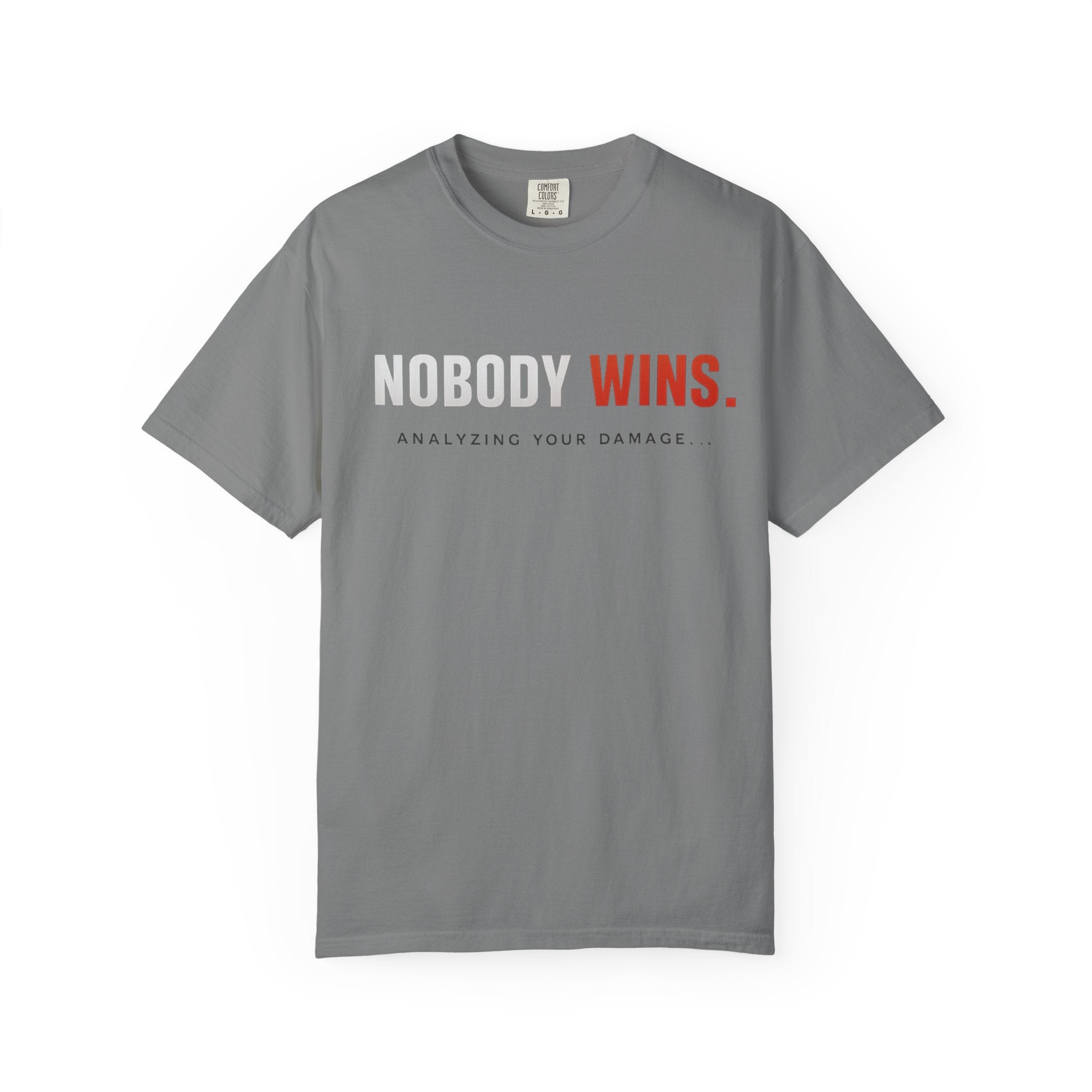 Nobody Wins T-Shirt — Graphic Statement Tee ('Nobody Wins. Analyzing Your Damage')