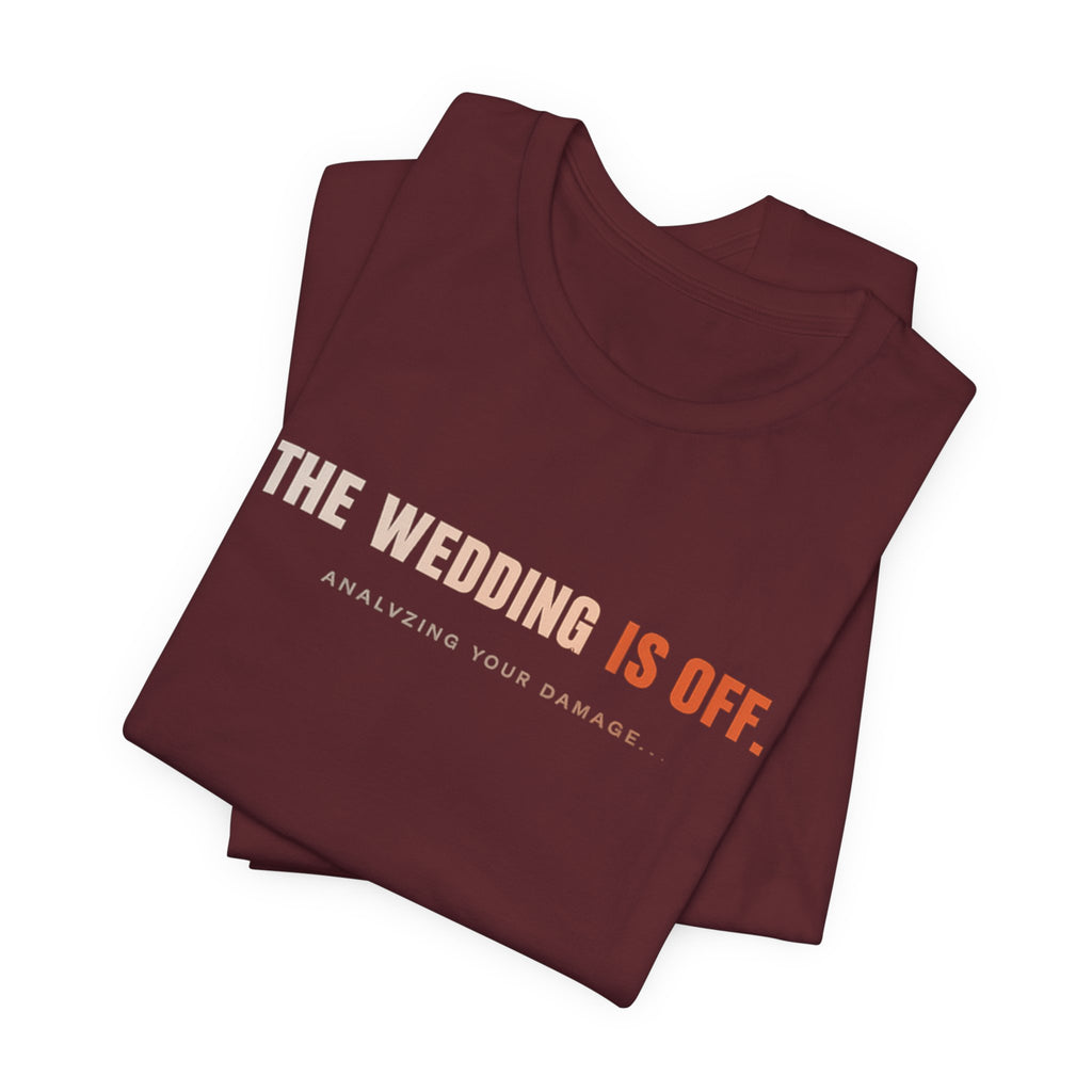 The Wedding Is Off T‑Shirt — Funny Breakup/Divorce Humor Tee