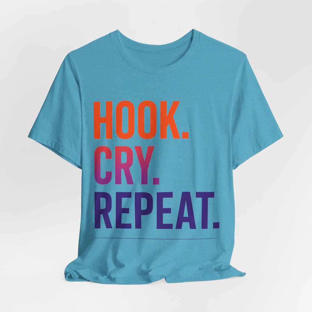T-Shirt — "Hook. Cry. Repeat." Bold Fishing Humor Tee