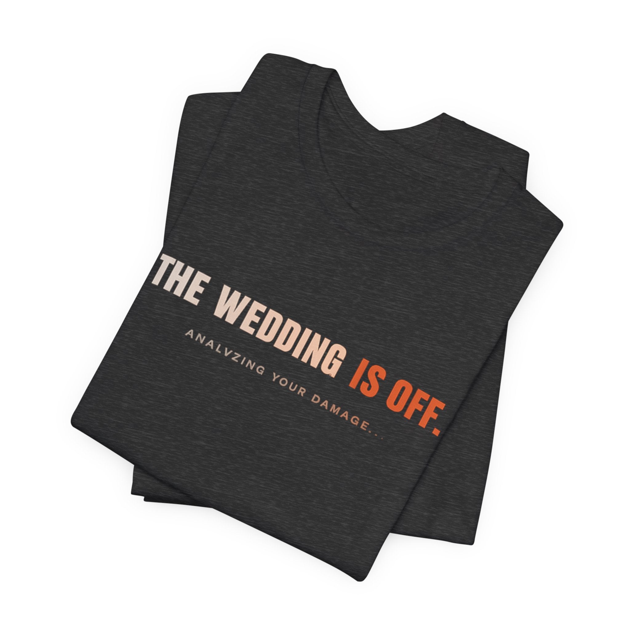 The Wedding Is Off T‑Shirt — Funny Breakup/Divorce Humor Tee