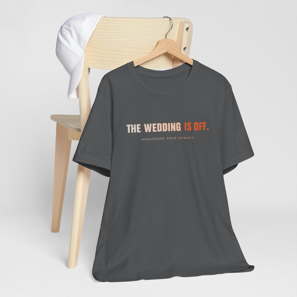 The Wedding Is Off T‑Shirt — Funny Breakup/Divorce Humor Tee