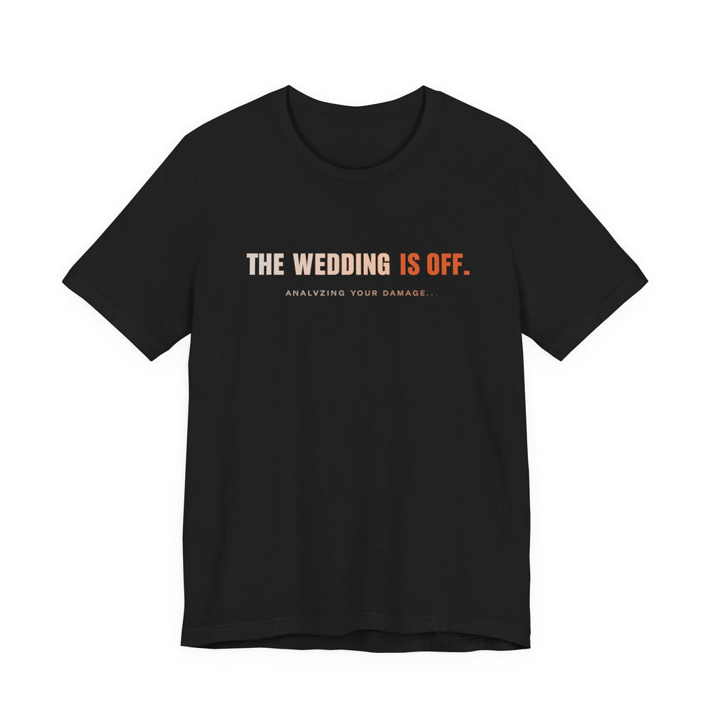 The Wedding Is Off T‑Shirt — Funny Breakup/Divorce Humor Tee