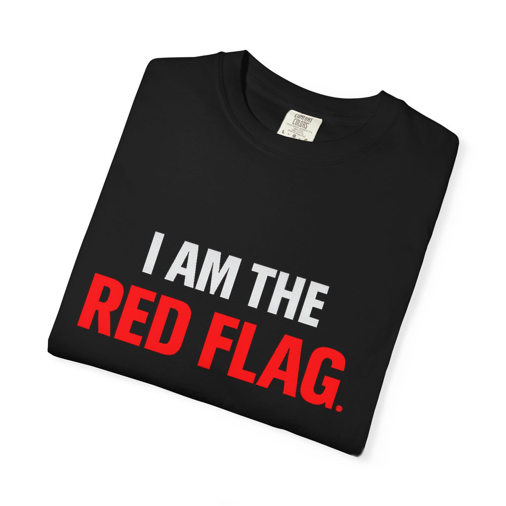 I Am The Red Flag T-Shirt — Funny Bold Text Graphic Tee (Back: "Everyone Has a Dark Side, What's Yours?")