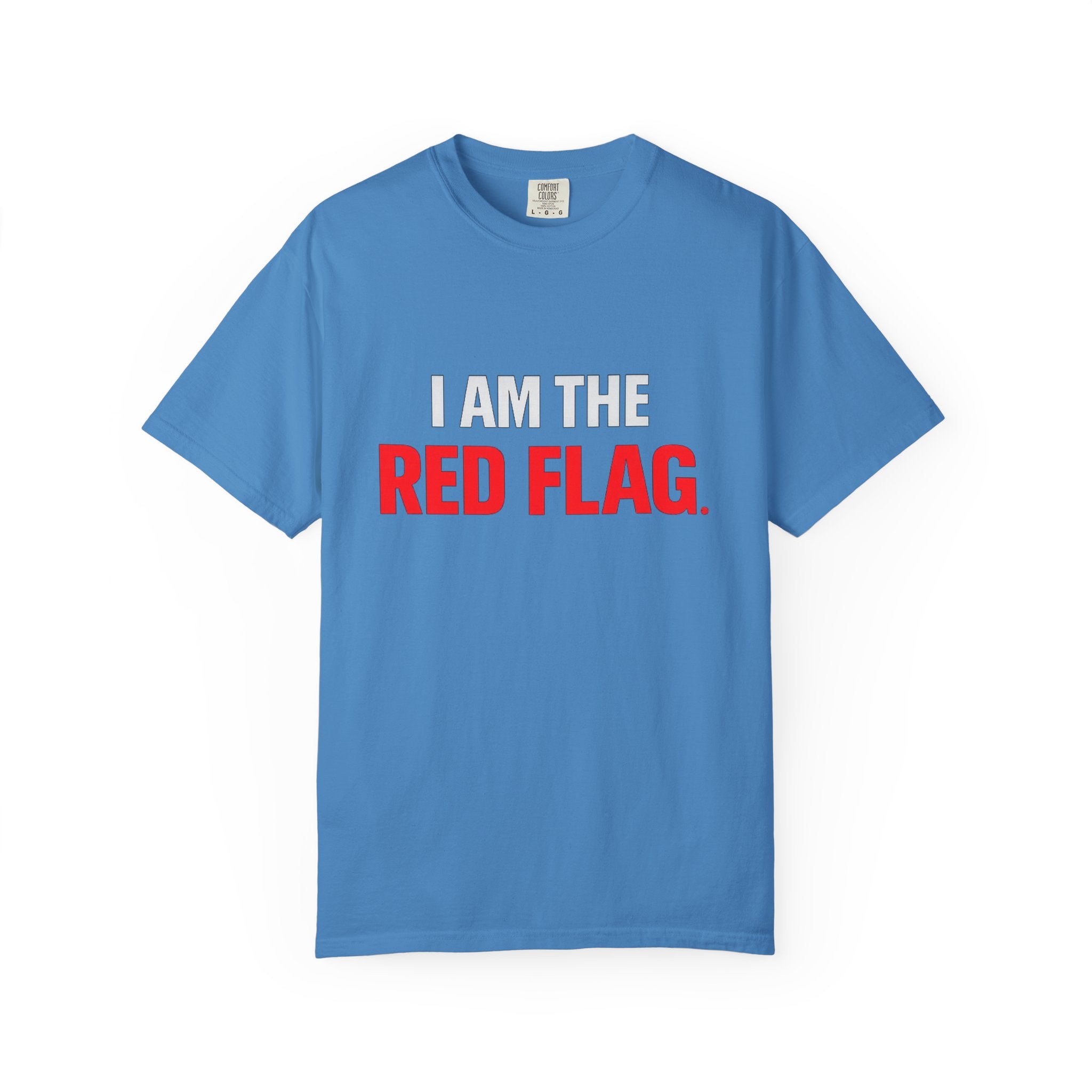 I Am The Red Flag T-Shirt — Funny Bold Text Graphic Tee (Back: "Everyone Has a Dark Side, What's Yours?")