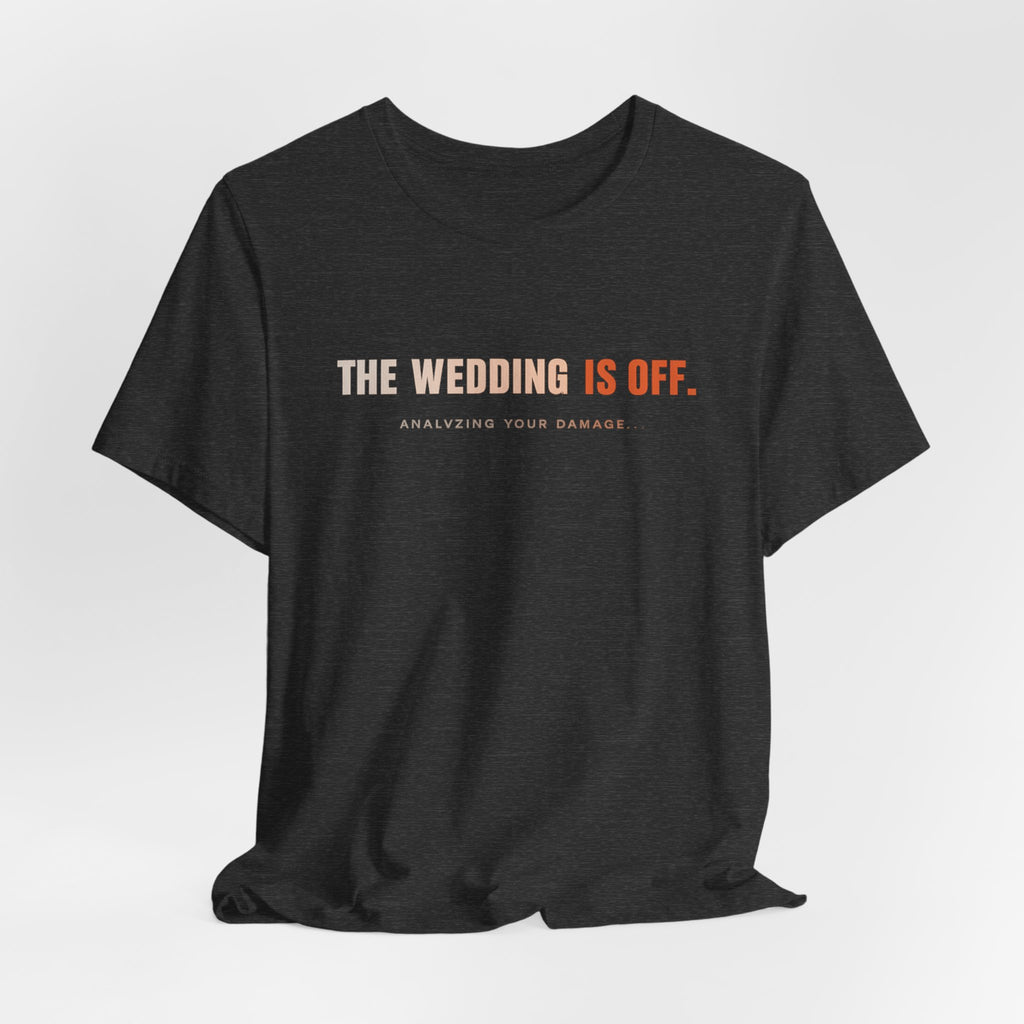 The Wedding Is Off T‑Shirt — Funny Breakup/Divorce Humor Tee