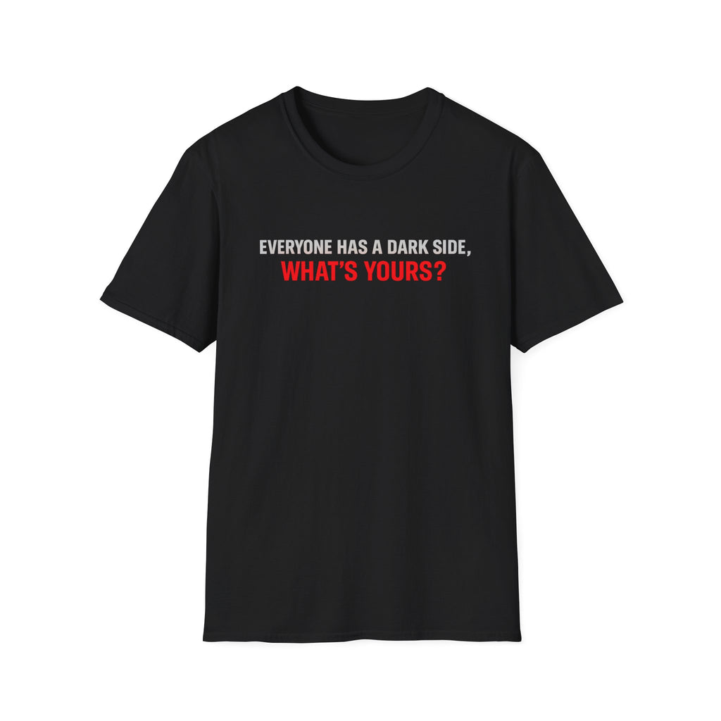 T-Shirt — "Everyone Has a Dark Side, What's Yours?" Graphic Tee