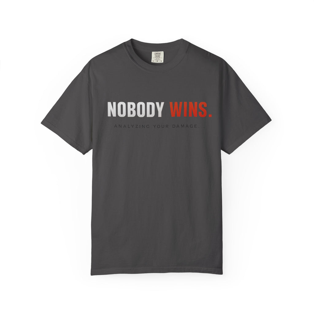 Nobody Wins T-Shirt — Graphic Statement Tee ('Nobody Wins. Analyzing Your Damage')