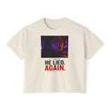 He Lied. Again. Women's Boxy Tee — Dramatic Photo Graphic Tee for Breakup/Statement Fashion